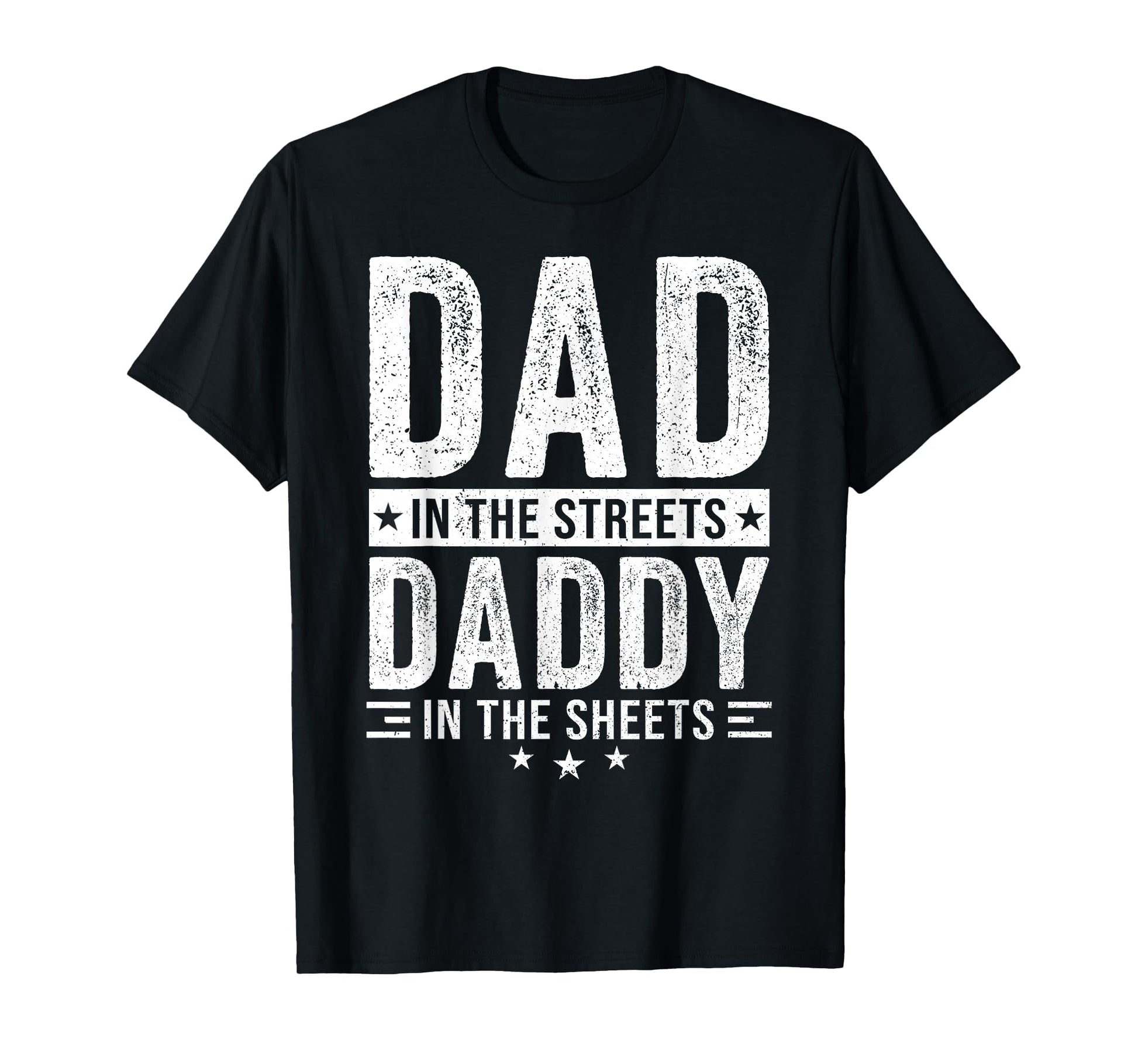 Dad Streets Daddy Sheets Fathers Day T-Shirt - Fun Novelty Design Unisex - T-Shirt, Sweatshirt, Hoodie