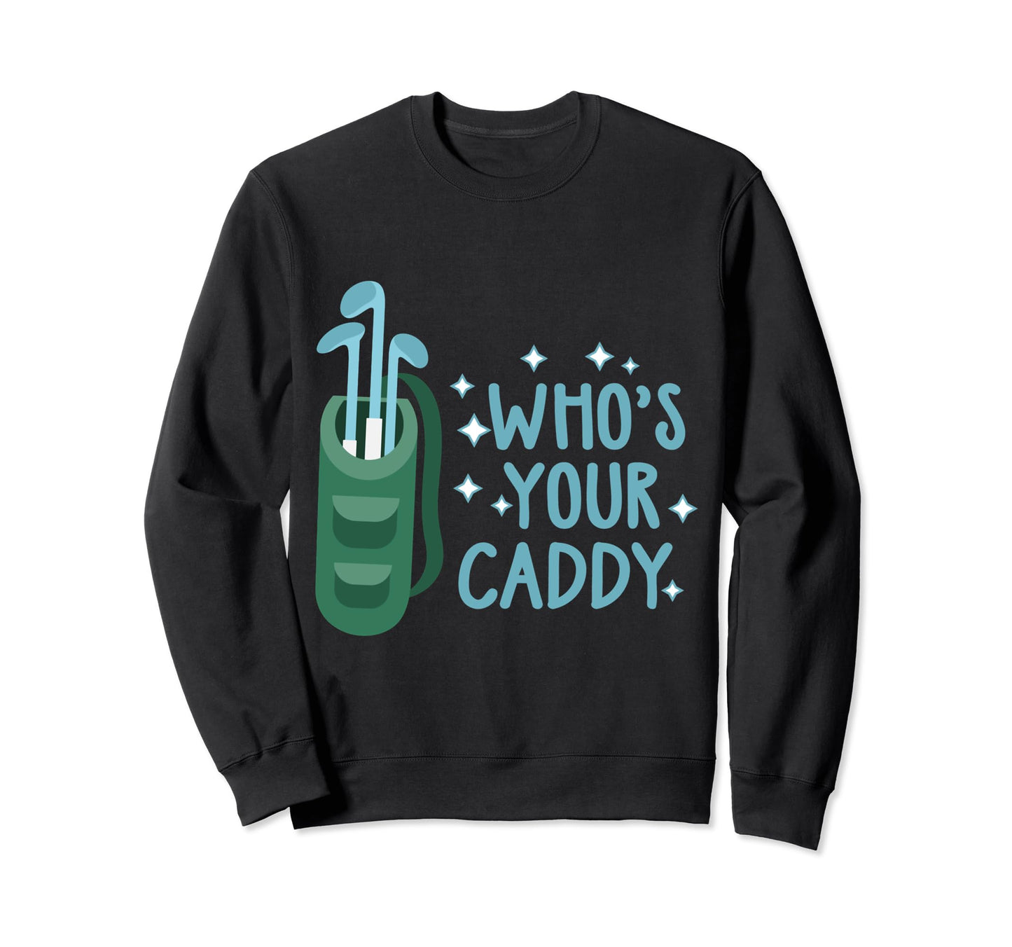 Whos Your Caddy Funny Golf Dad Joke Sweatshirt - Minimalist Print Unisex - T-Shirt, Sweatshirt, Hoodie
