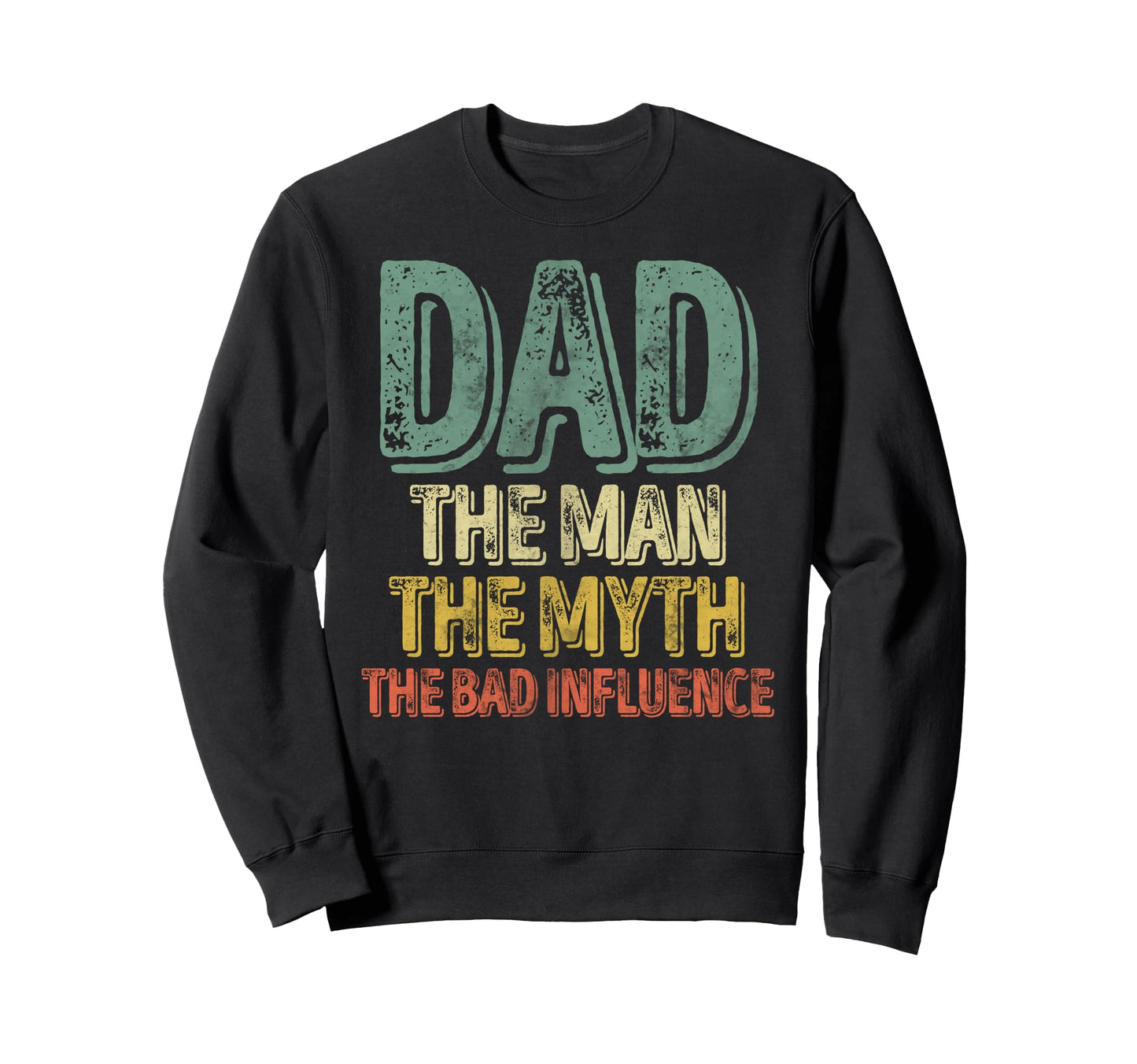 Dad Myth Bad Influence Fathers Day Sweatshirt - Graphic Print for Adults - T-Shirt, Sweatshirt, Hoodie