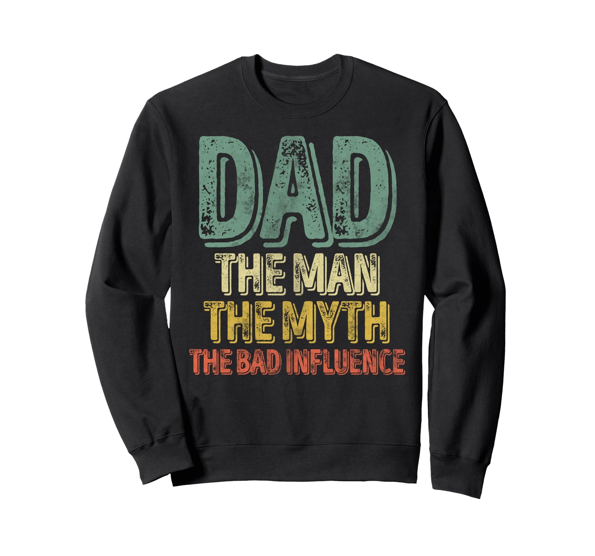 Dad Myth Bad Influence Fathers Day Sweatshirt - Graphic Print for Adults - T-Shirt, Sweatshirt, Hoodie
