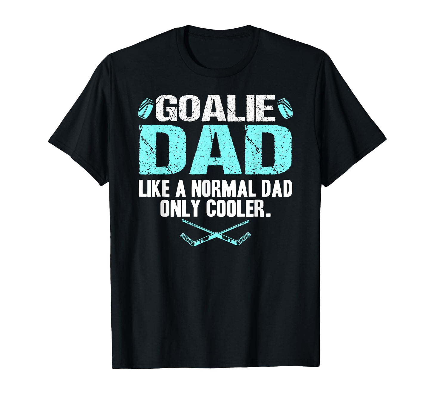 Goalie Dad Like Normal Dad Only T-Shirt - Fun Novelty Design Men Women - T-Shirt, Sweatshirt, Hoodie