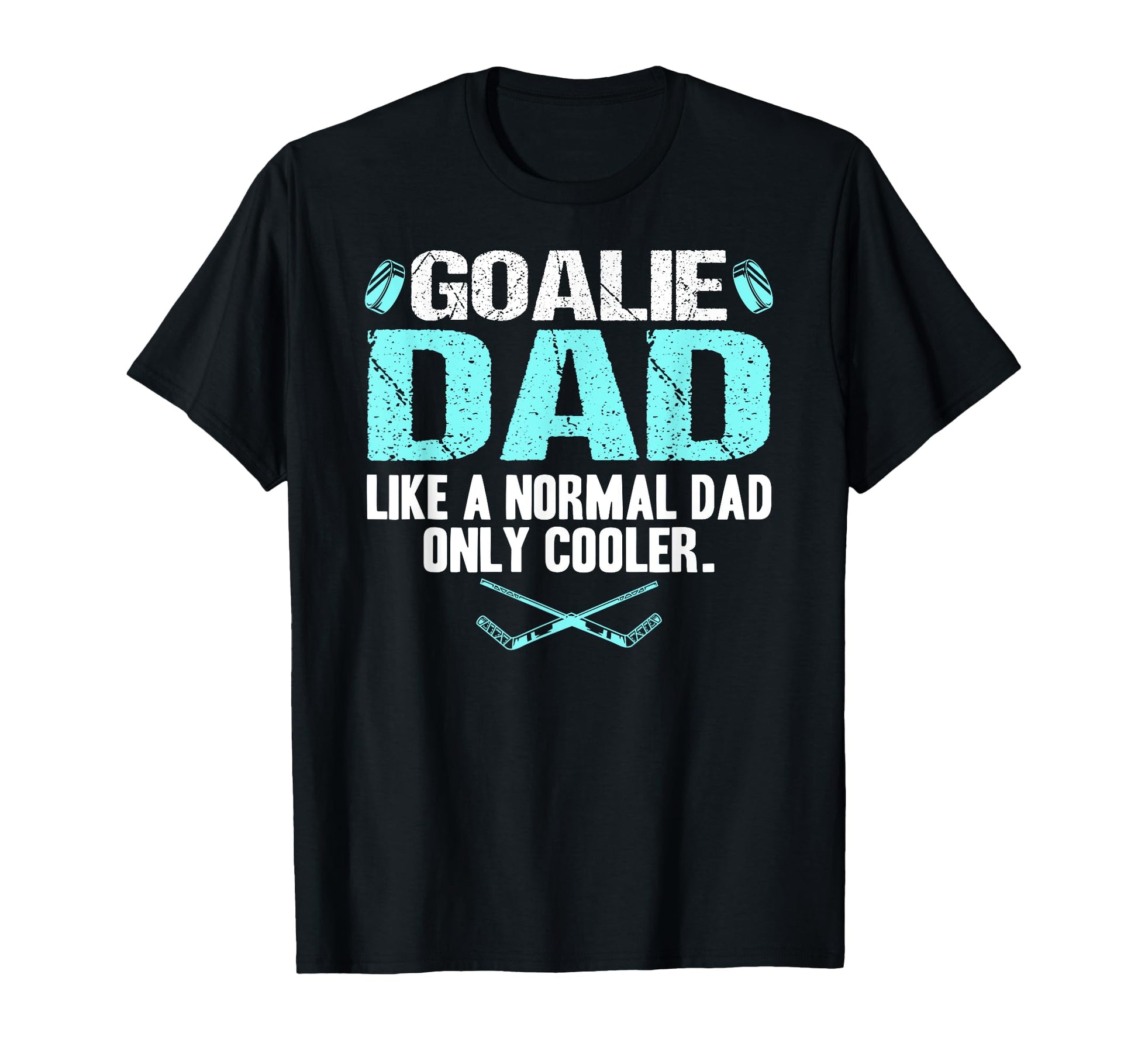 Goalie Dad Like Normal Dad Only T-Shirt - Fun Novelty Design Men Women - T-Shirt, Sweatshirt, Hoodie