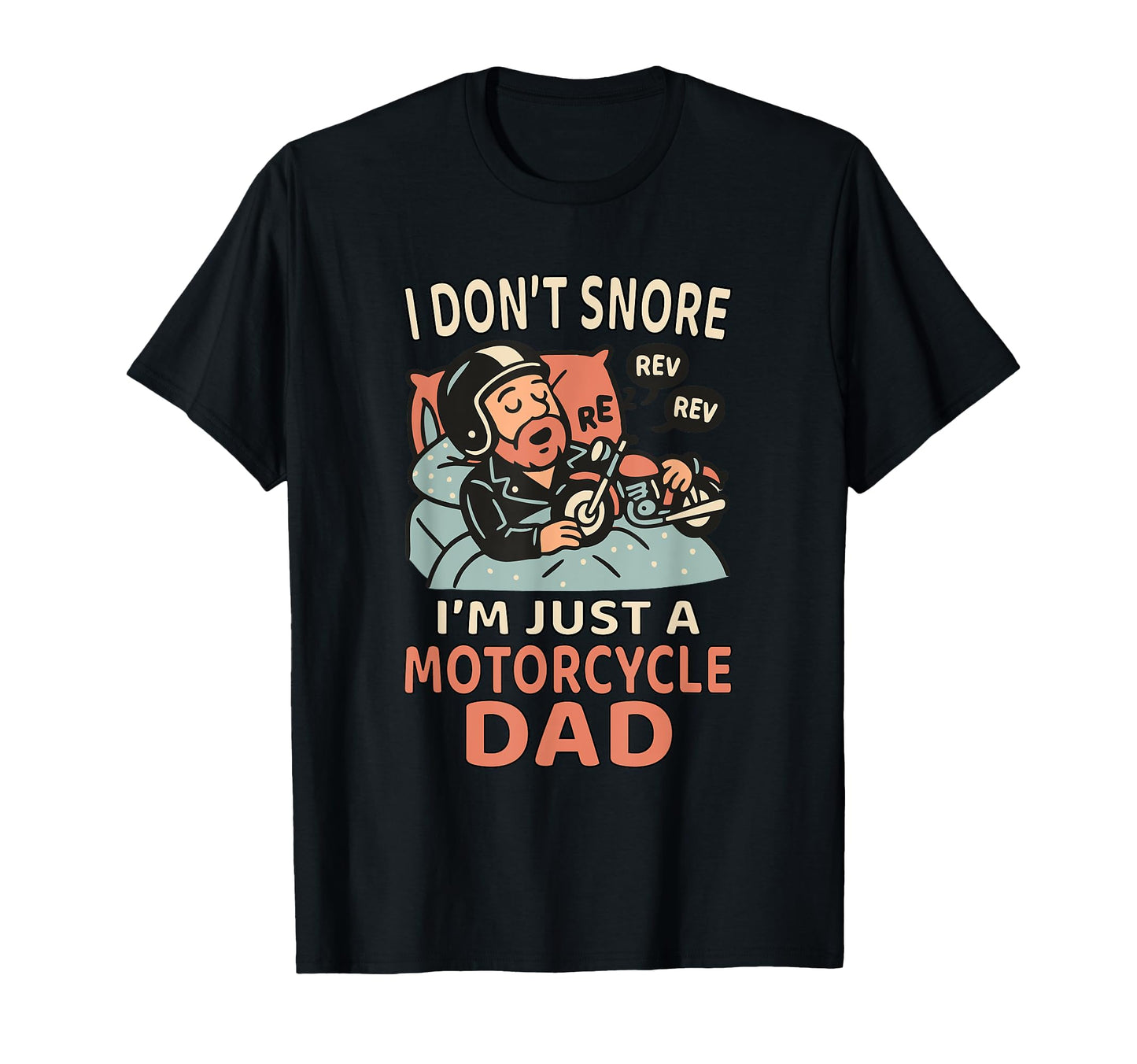 I Dont Snore Im Just Motorcycle Dad T-Shirt - Custom Art Print Men Women - T-Shirt, Sweatshirt, Hoodie