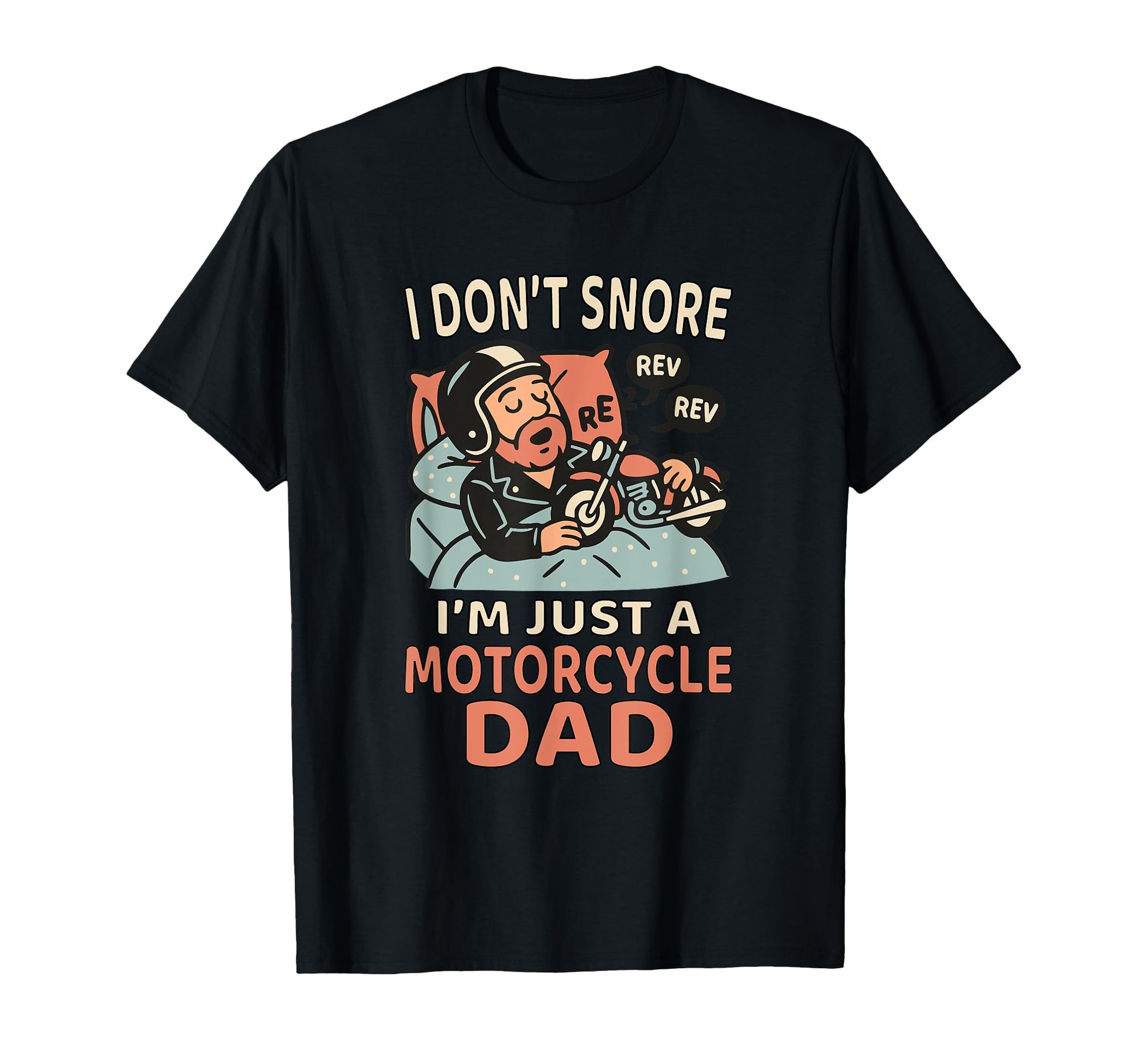 I Dont Snore Im Just Motorcycle Dad T-Shirt - Custom Art Print Men Women - T-Shirt, Sweatshirt, Hoodie