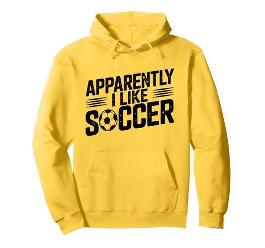 Apparently I Like Soccer Season Funny Hoodie - Custom Art Print Men Women - T-Shirt, Sweatshirt, Hoodie