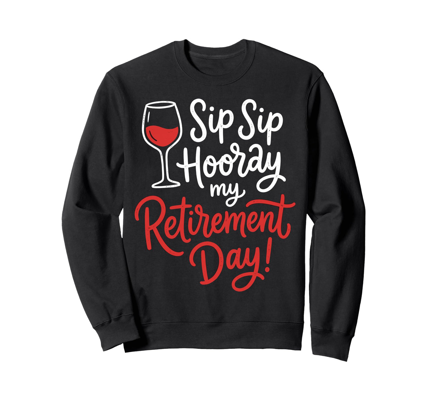 Funny Wine Drinking Retired Sip Sip Sweatshirt - Custom Art Print Unisex - T-Shirt, Sweatshirt, Hoodie