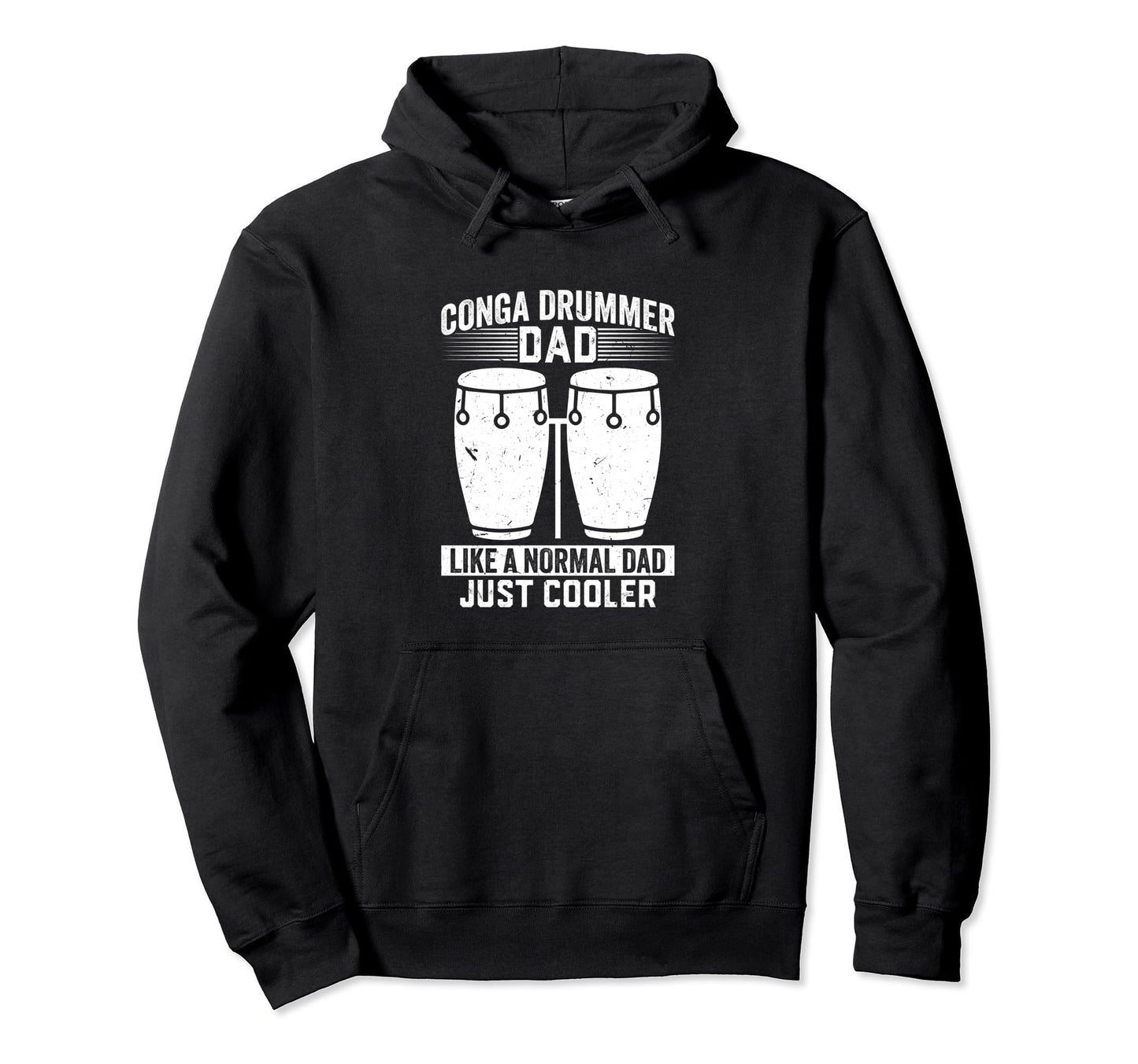 Conga Drummer Dad Like Normal Dad Just Hoodie - Trendy Graphic Men Women - T-Shirt, Sweatshirt, Hoodie