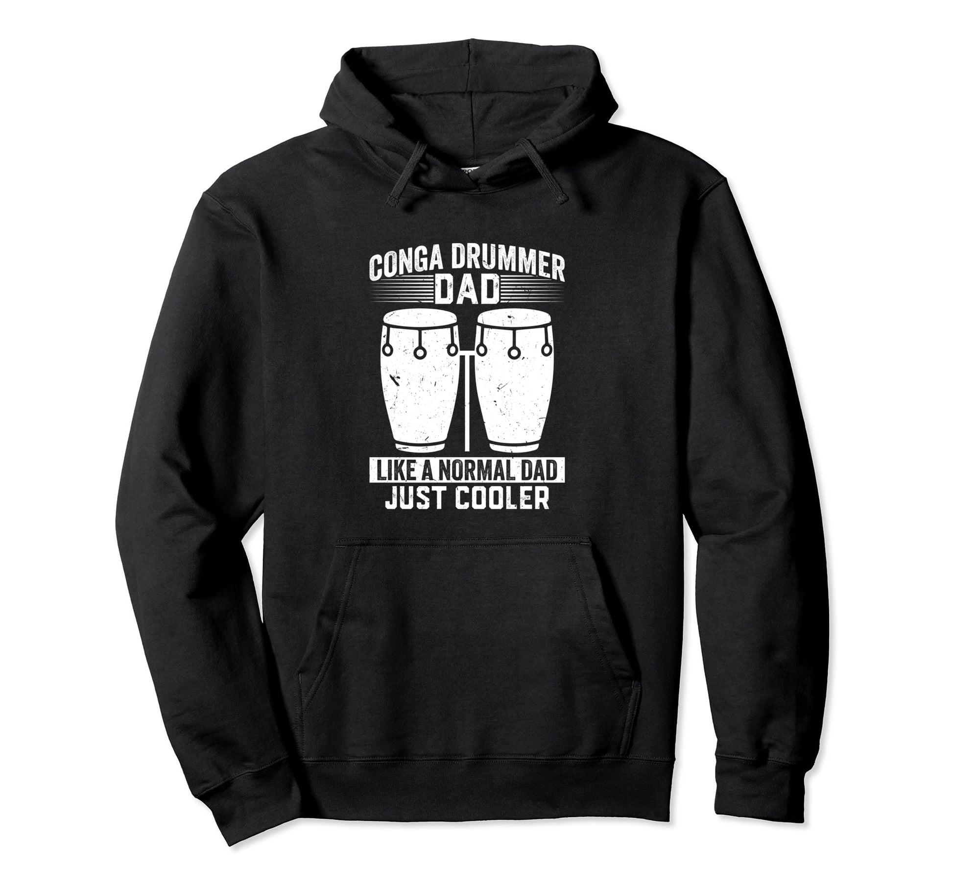 Conga Drummer Dad Like Normal Dad Just Hoodie - Trendy Graphic Men Women - T-Shirt, Sweatshirt, Hoodie