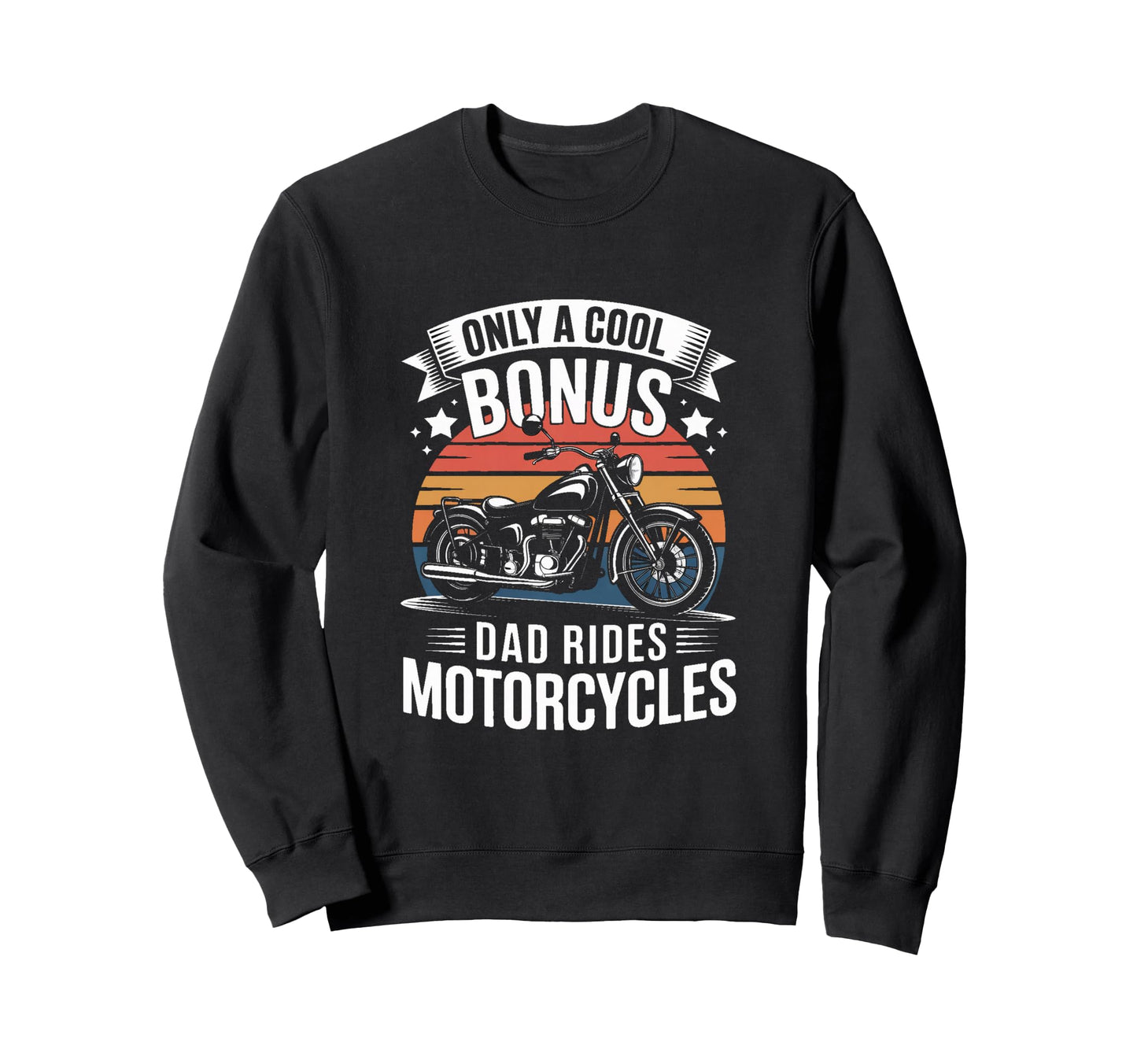 Only Bonus Dad Rides Motorcycles Biker Sweatshirt - Graphic Print Unisex - T-Shirt, Sweatshirt, Hoodie