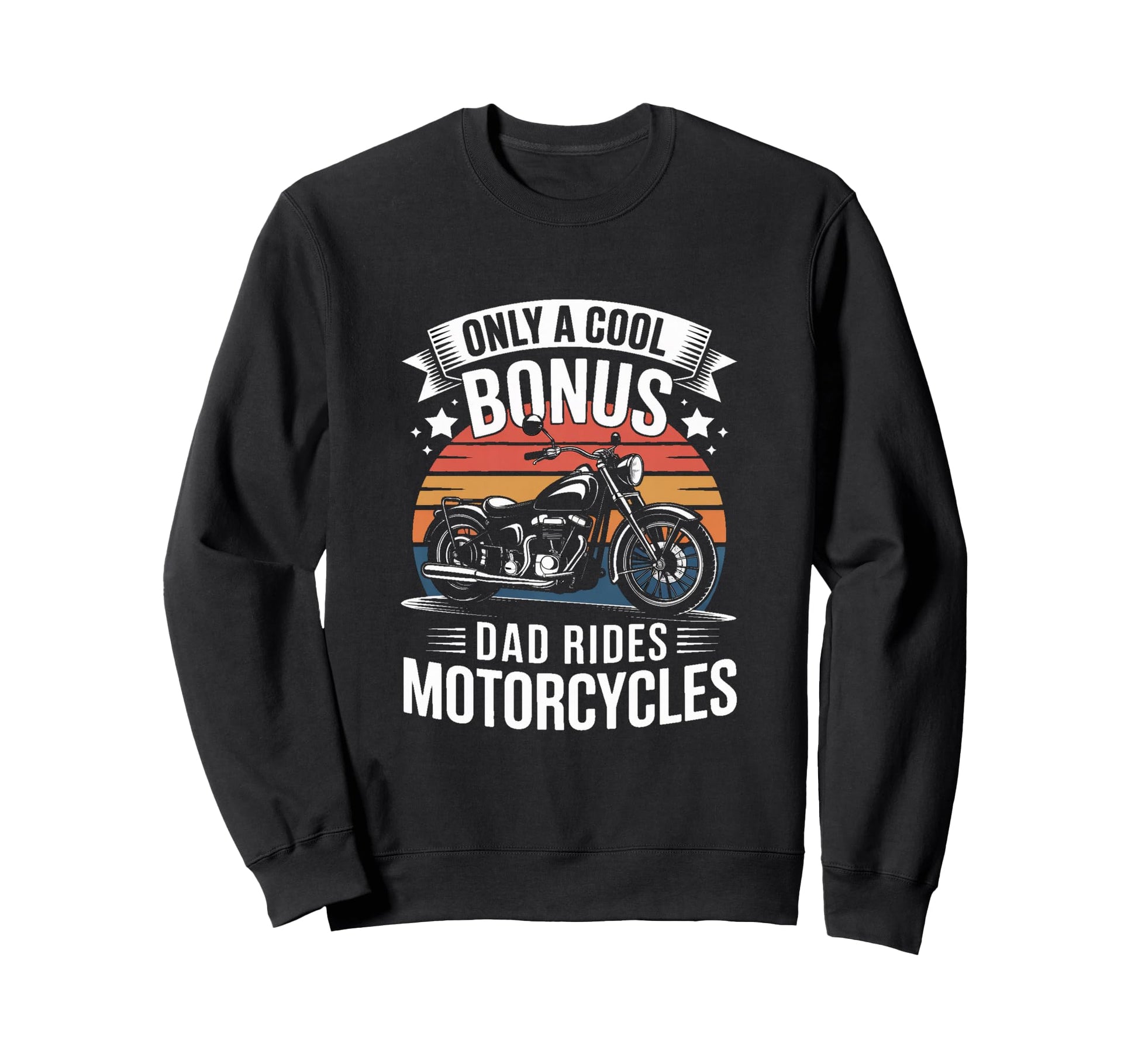Only Bonus Dad Rides Motorcycles Biker Sweatshirt - Graphic Print Unisex - T-Shirt, Sweatshirt, Hoodie