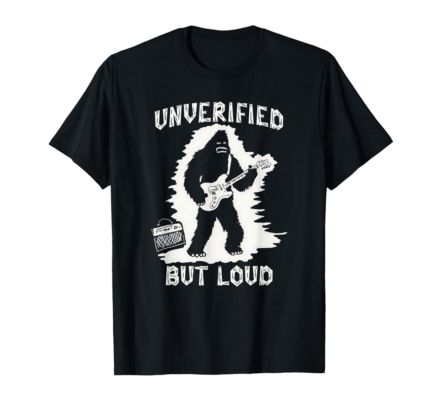 Unverified But Loud Funny Bigfoot T-Shirt - Unique Graphic for Adults - T-Shirt, Sweatshirt, Hoodie