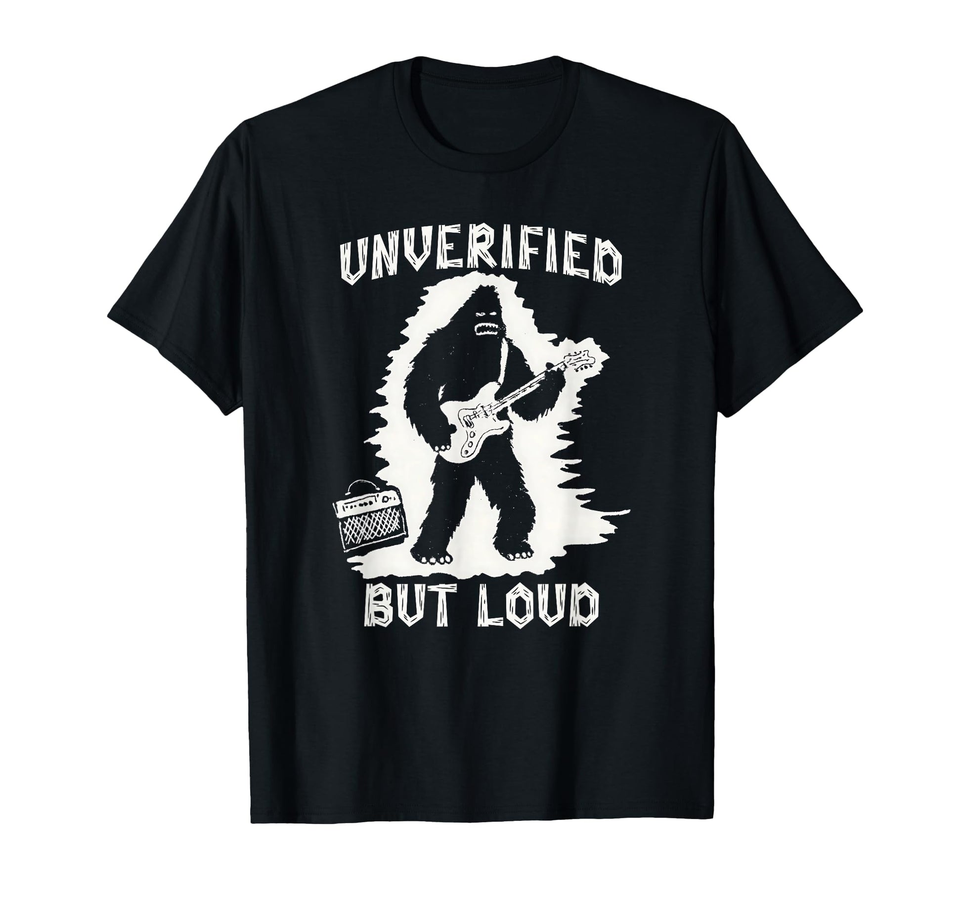 Unverified But Loud Funny Bigfoot T-Shirt - Unique Graphic for Adults - T-Shirt, Sweatshirt, Hoodie