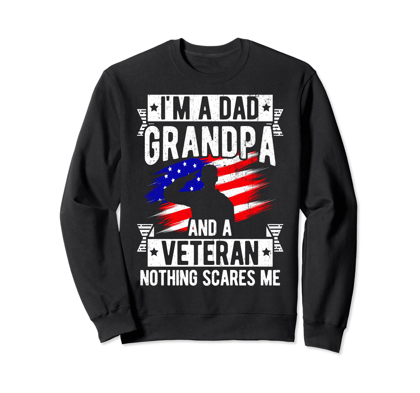 Im Dad Grandpa Veteran Fathers Day Sweatshirt - Fun Novelty Design Unisex - T-Shirt, Sweatshirt, Hoodie