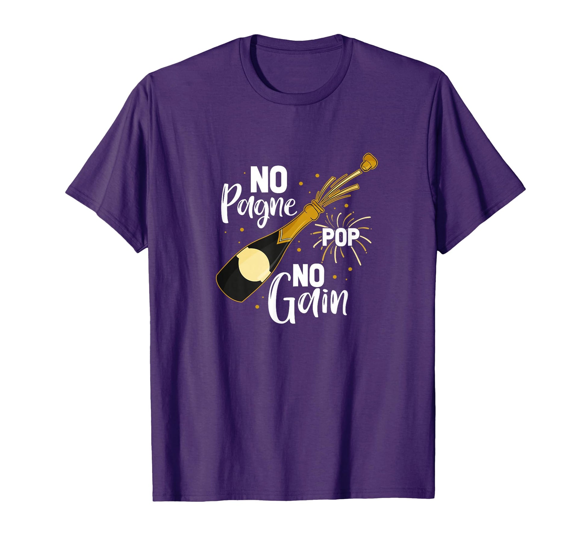 No Pagne No Gain Pop Champagne Funny T-Shirt - Novelty Apparel Men Women - T-Shirt, Sweatshirt, Hoodie