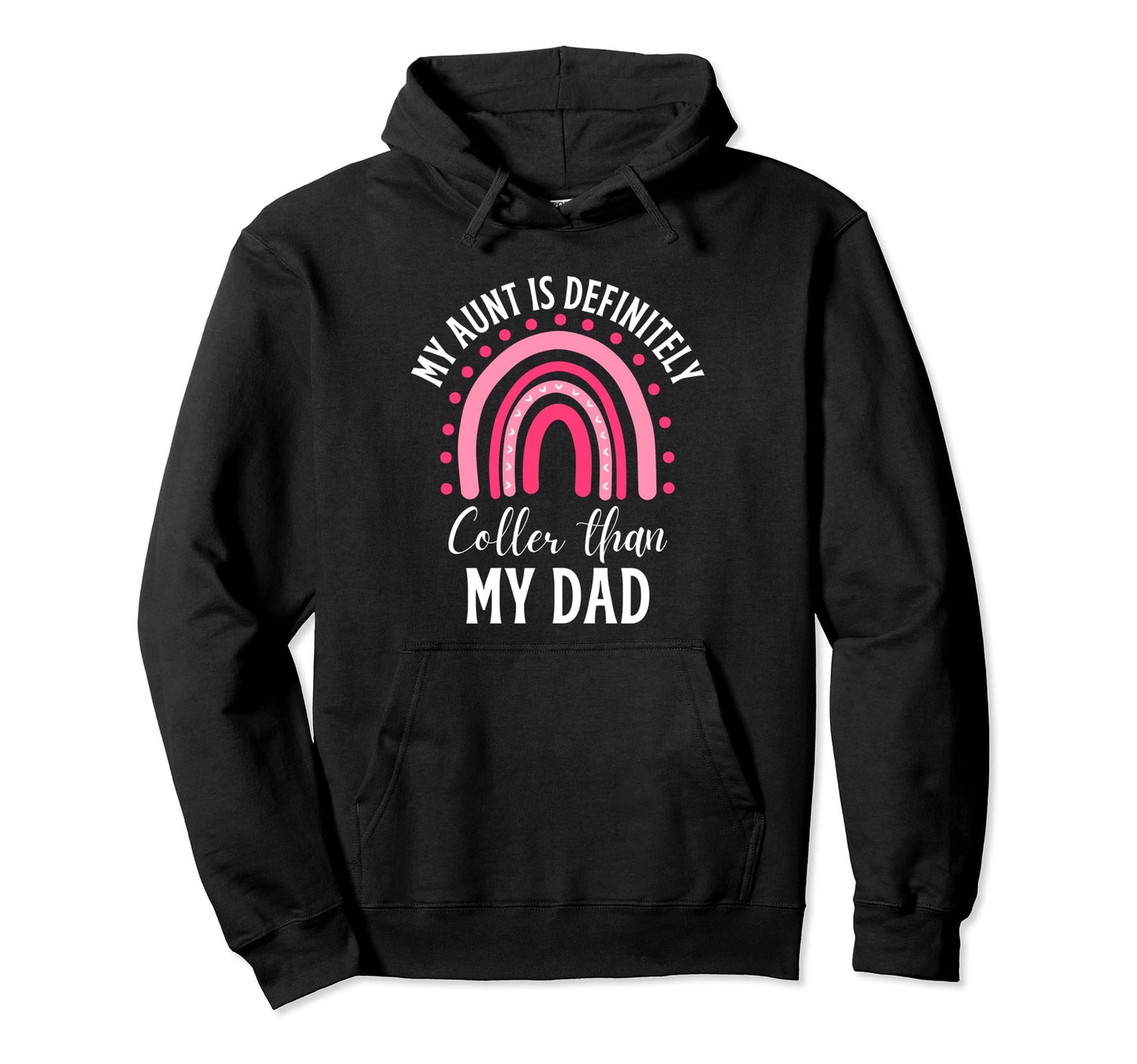 My Aunt Is Definitely Cooler Than My Dad Hoodie - Custom Art Print Unisex - T-Shirt, Sweatshirt, Hoodie