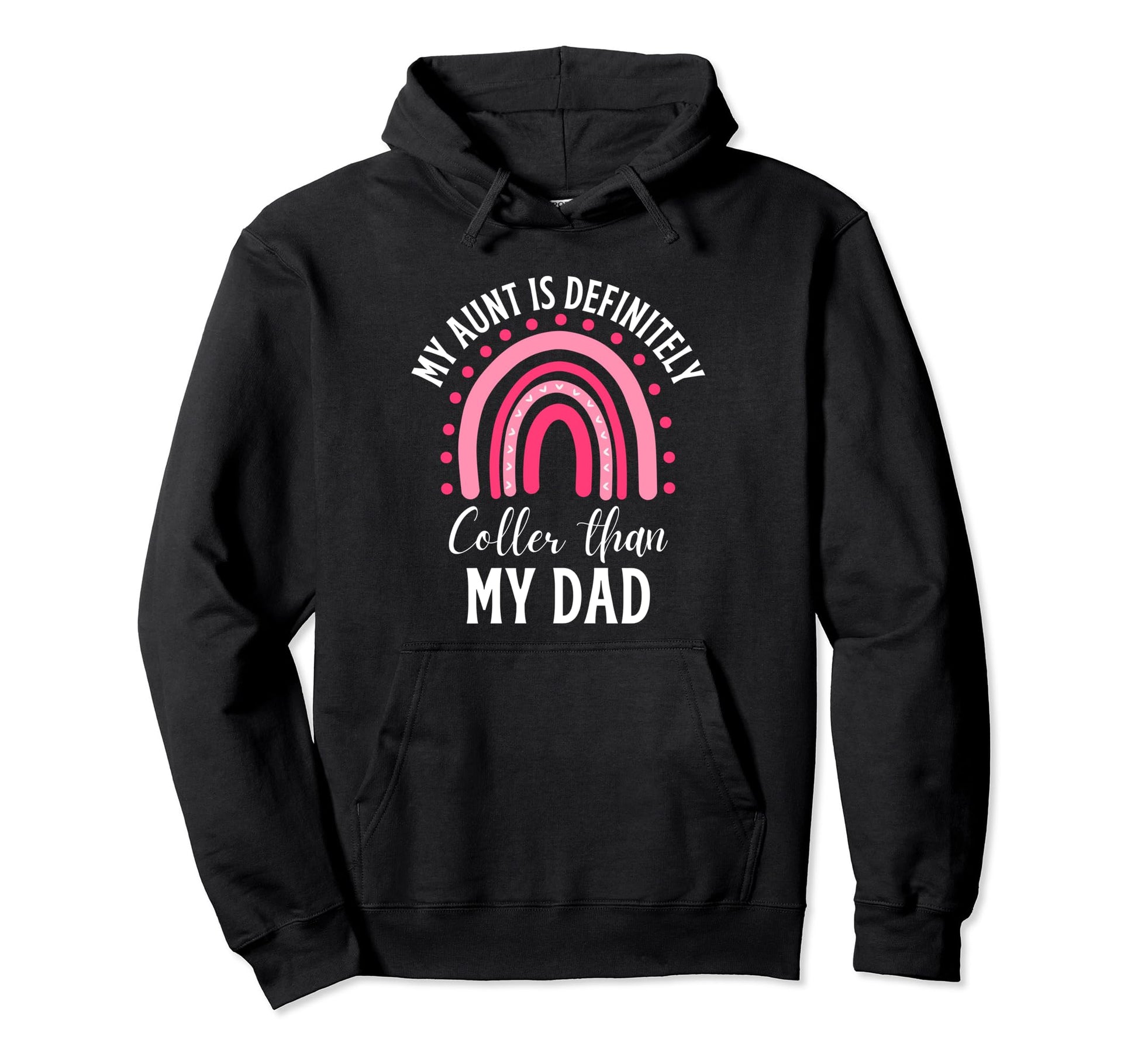 My Aunt Is Definitely Cooler Than My Dad Hoodie - Custom Art Print Unisex - T-Shirt, Sweatshirt, Hoodie