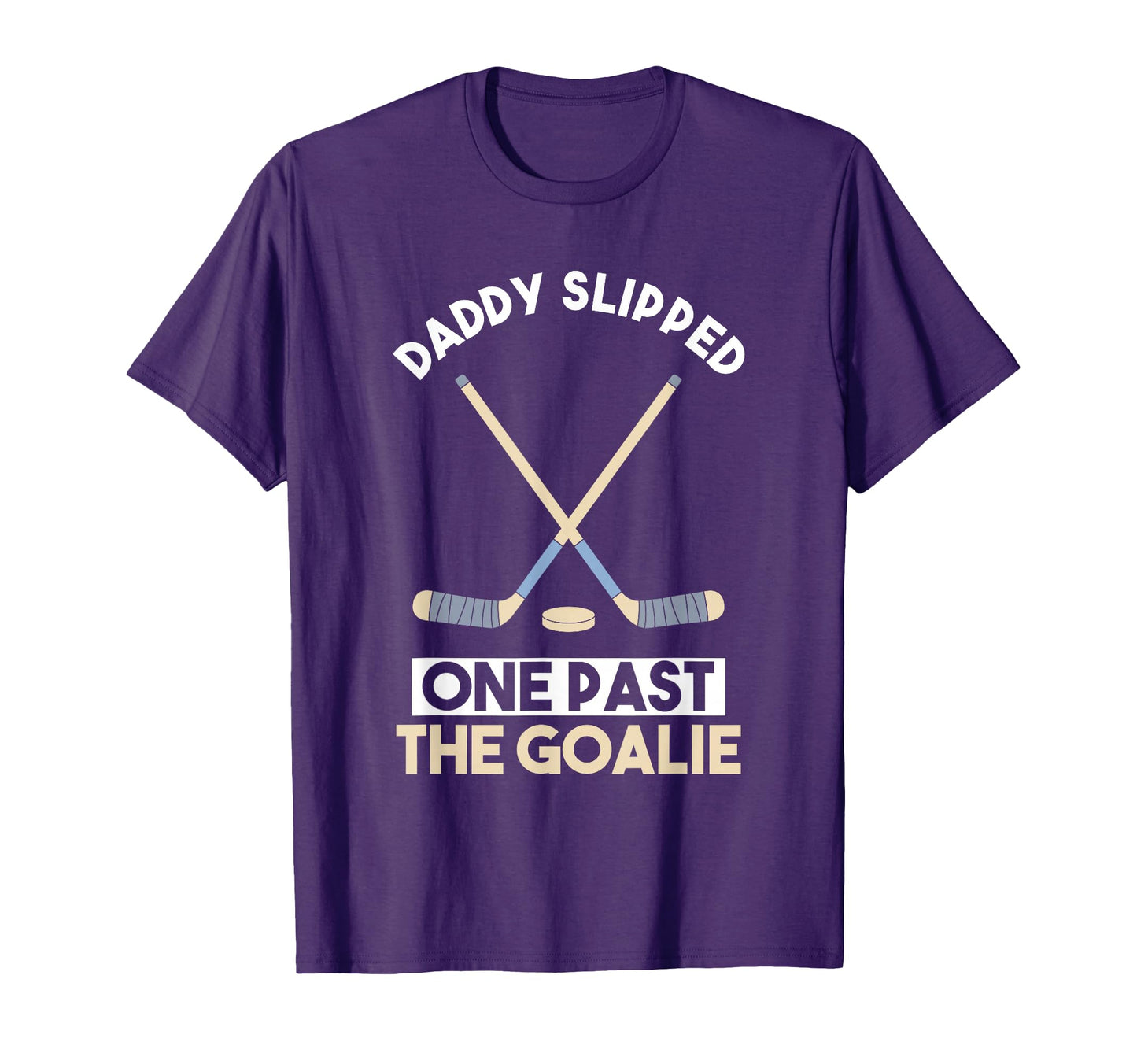 Daddy Slipped One Past Goalie Funny Hockey T-Shirt - Trendy Graphic Unisex - T-Shirt, Sweatshirt, Hoodie
