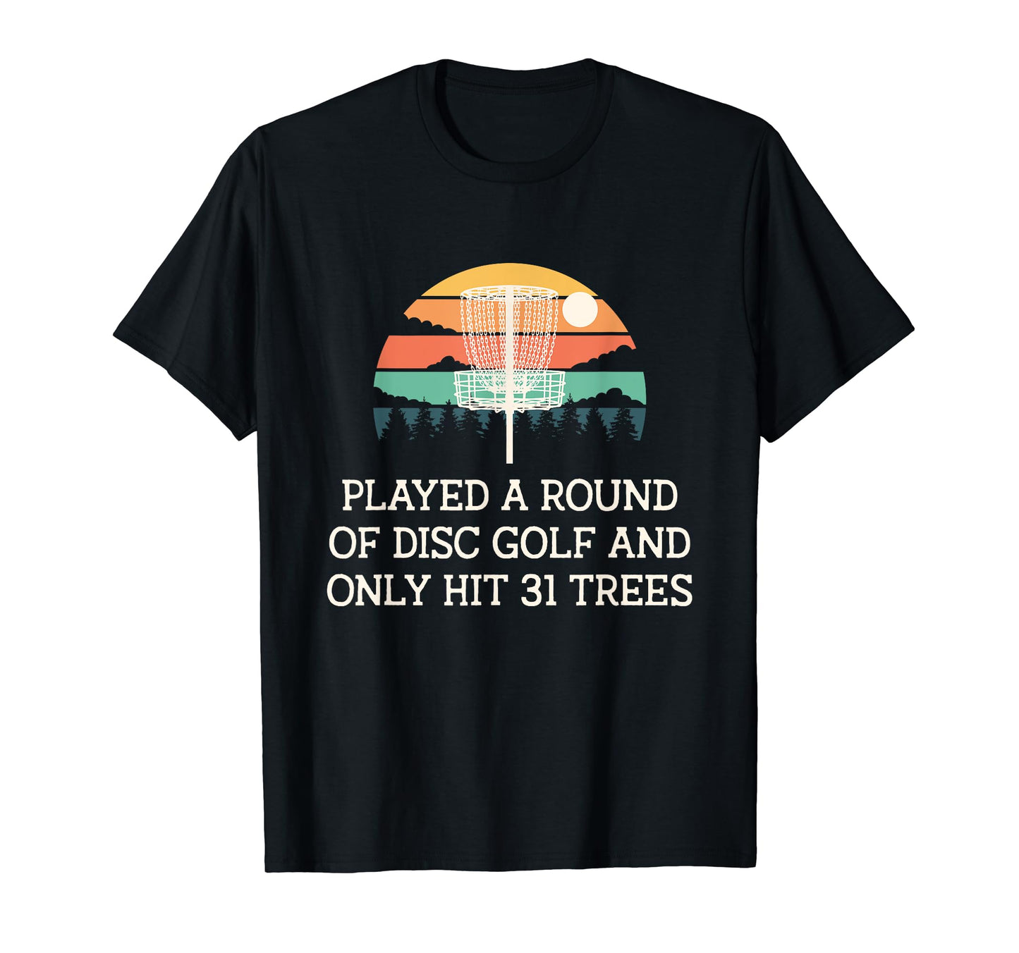 Played Only Hit 31 Trees Disc Golf T-Shirt - Streetwear Style Unisex - T-Shirt, Sweatshirt, Hoodie