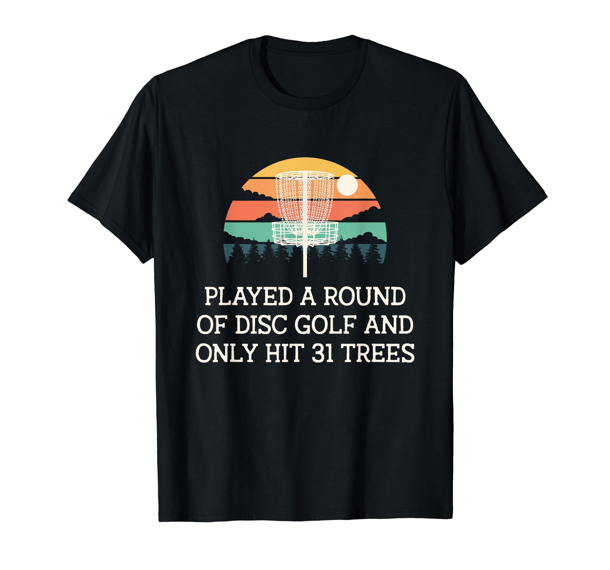Played Only Hit 31 Trees Disc Golf T-Shirt - Streetwear Style Unisex - T-Shirt, Sweatshirt, Hoodie