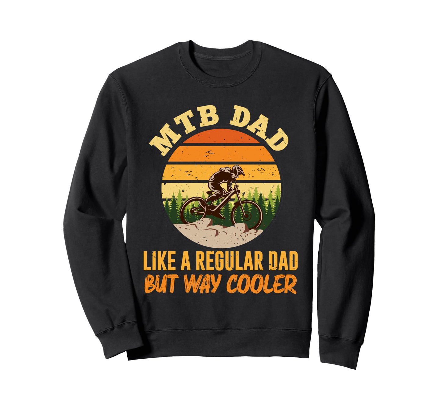 Mtb Dad Like Regular Dad But Cooler Sweatshirt - Graphic Print for Adults - T-Shirt, Sweatshirt, Hoodie