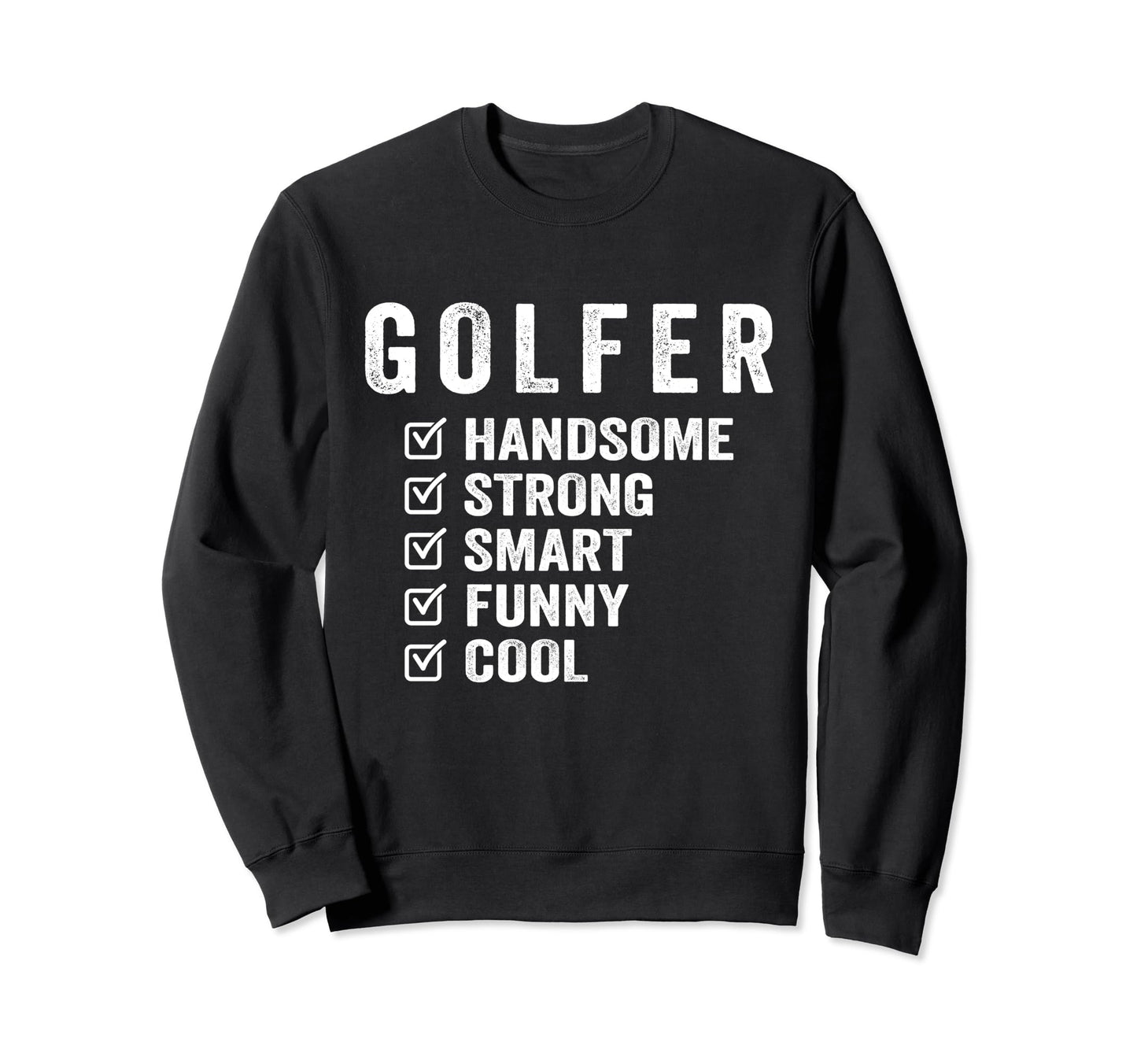 Golfer Handsome Strong Smart Funny Sweatshirt - Custom Art Print Unisex - T-Shirt, Sweatshirt, Hoodie