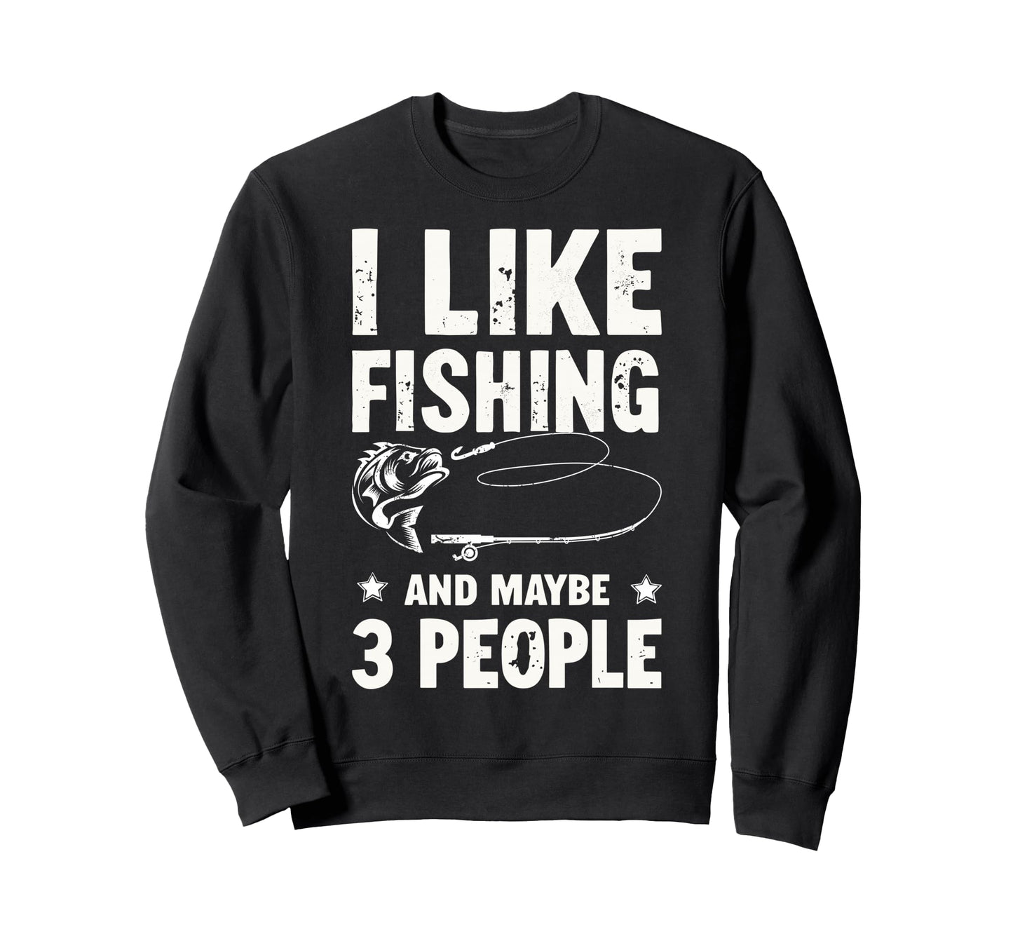 I Like Fishing Maybe 3 People Fish Sweatshirt - Streetwear Style Unisex - T-Shirt, Sweatshirt, Hoodie