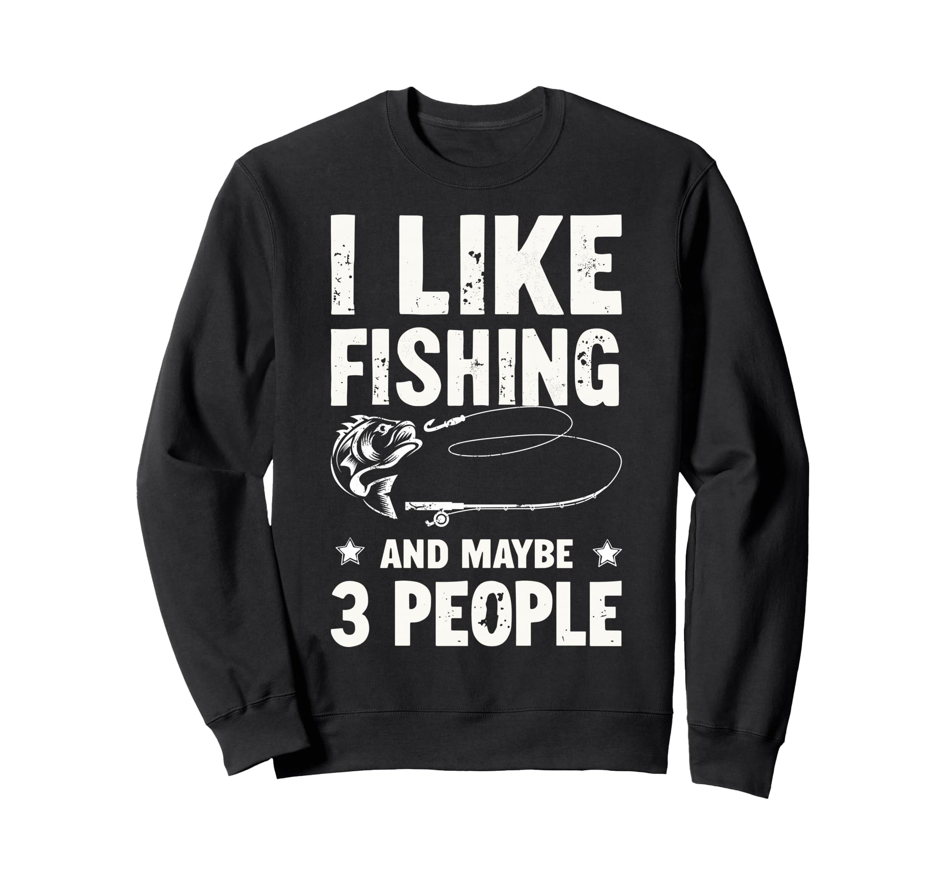 I Like Fishing Maybe 3 People Fish Sweatshirt - Streetwear Style Unisex - T-Shirt, Sweatshirt, Hoodie