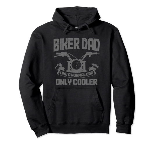 Biker Dad Like Normal Dad Only Cooler Funny Hoodie - Unique Graphic Unisex - T-Shirt, Sweatshirt, Hoodie