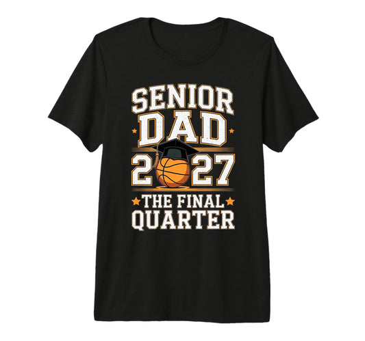 Basketball Senior Dad Class 2027 T-Shirt - Streetwear Style Unisex - T-Shirt, Sweatshirt, Hoodie