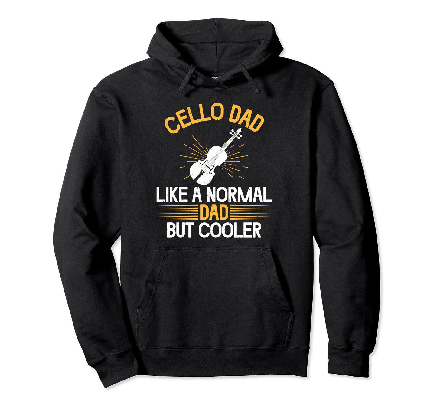 Cello Dad Like Normal Dad But Cooler Cello Hoodie - Streetwear Style Unisex - T-Shirt, Sweatshirt, Hoodie