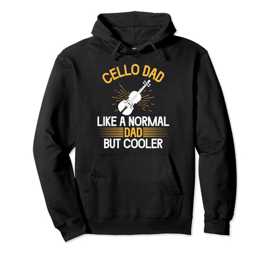 Cello Dad Like Normal Dad But Cooler Cello Hoodie - Streetwear Style Unisex - T-Shirt, Sweatshirt, Hoodie