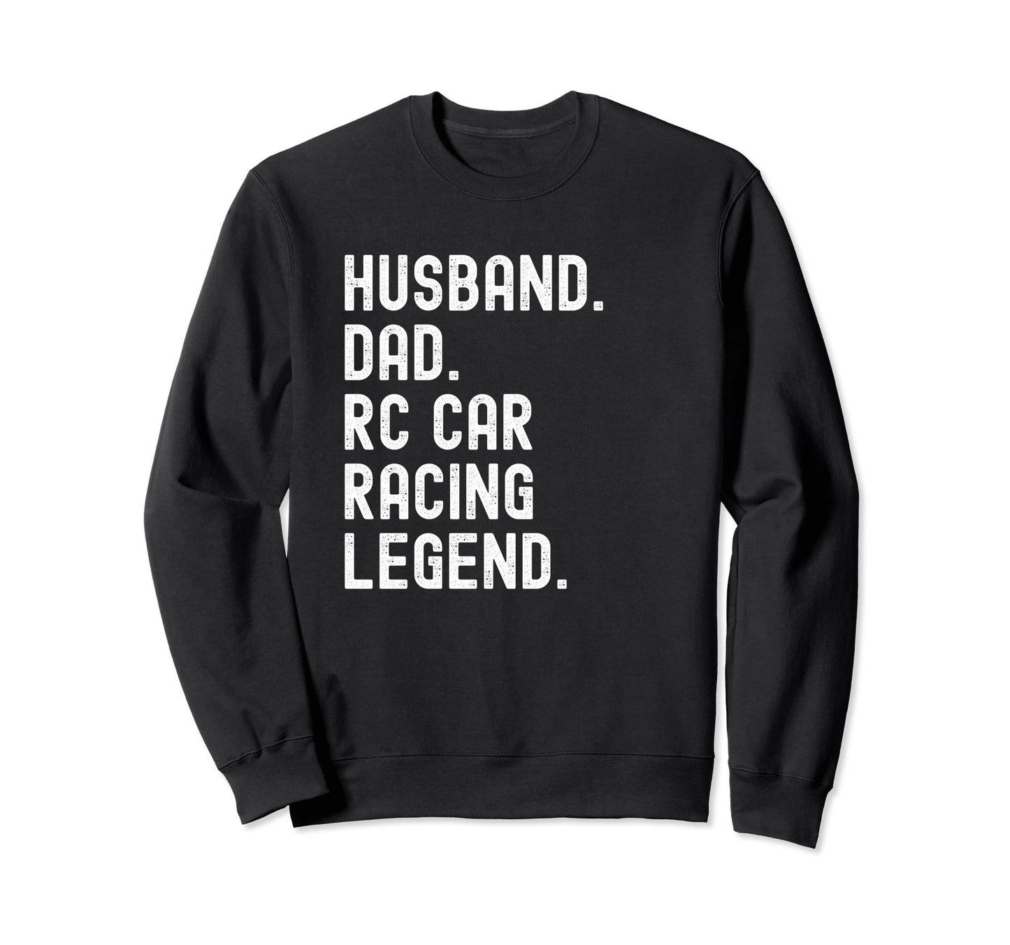 Husband Dad Rc Car Racing Legend Sweatshirt - Fun Novelty Design for Adults - T-Shirt, Sweatshirt, Hoodie