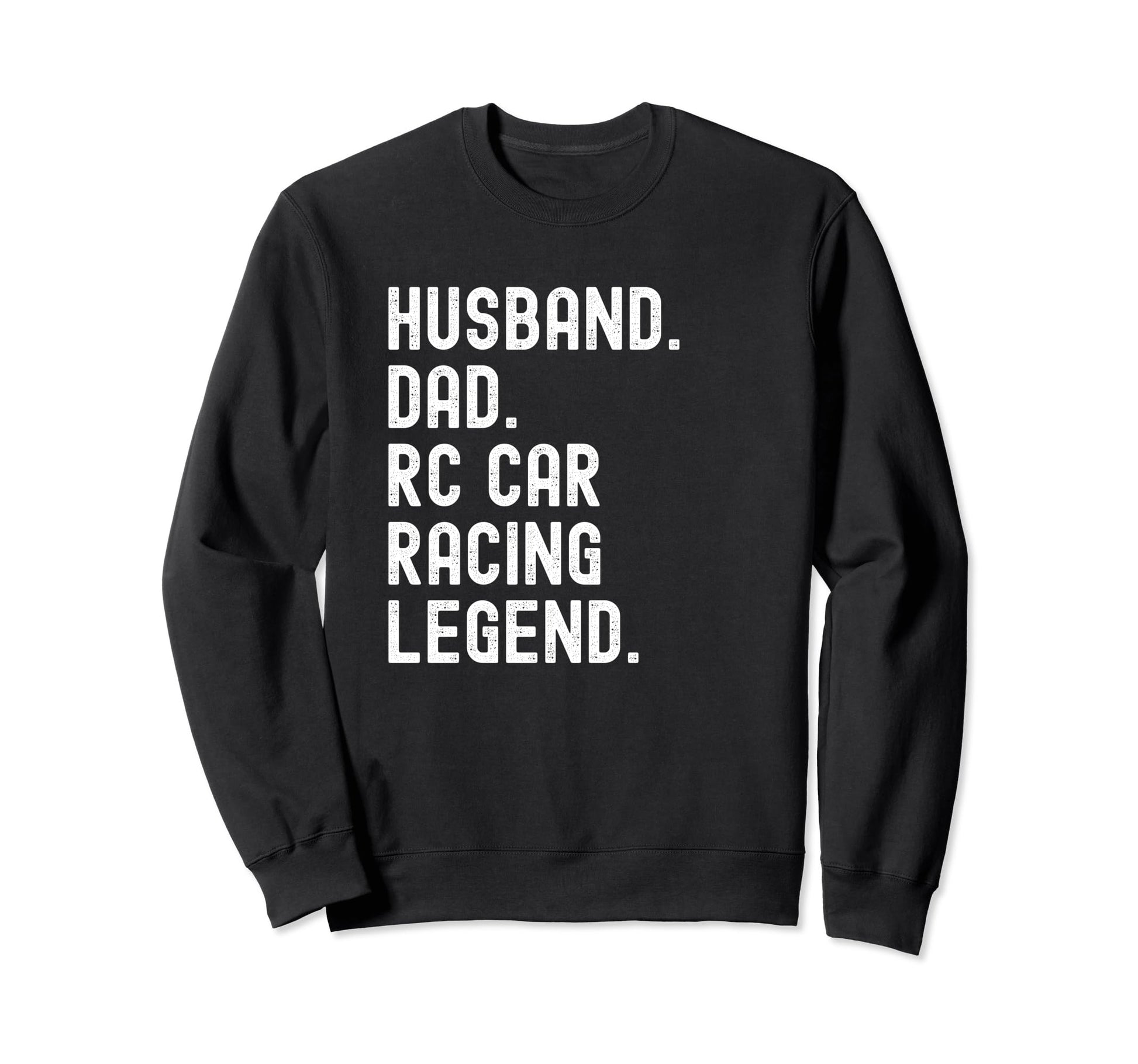 Husband Dad Rc Car Racing Legend Sweatshirt - Fun Novelty Design for Adults - T-Shirt, Sweatshirt, Hoodie