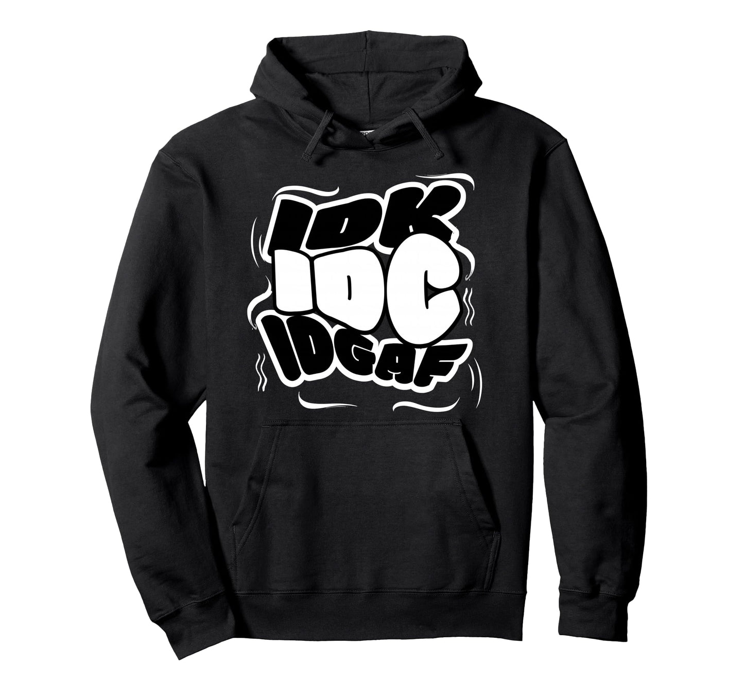 Pop Graffiti Idk Idc Idgaf Funny Sarcasm Hoodie - Unique Graphic Men Women - T-Shirt, Sweatshirt, Hoodie