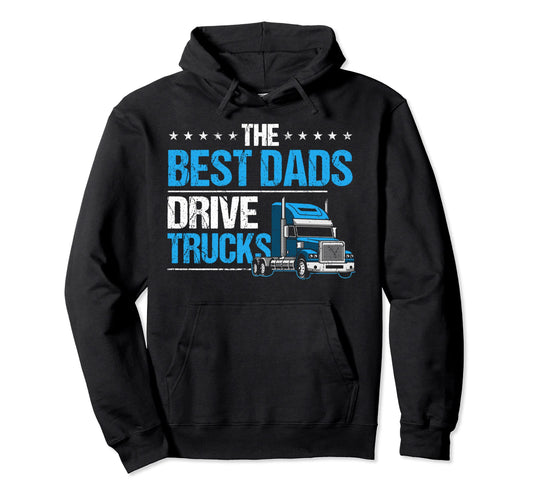 Best Dads Drive Trucks Happy Fathers Hoodie - Unique Graphic for Adults - T-Shirt, Sweatshirt, Hoodie