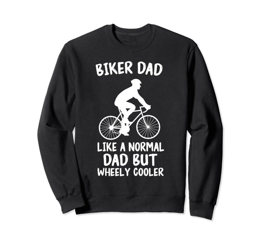 Biker Dad Like Normal Dad But Wheely Sweatshirt - Graphic Print for Adults - T-Shirt, Sweatshirt, Hoodie