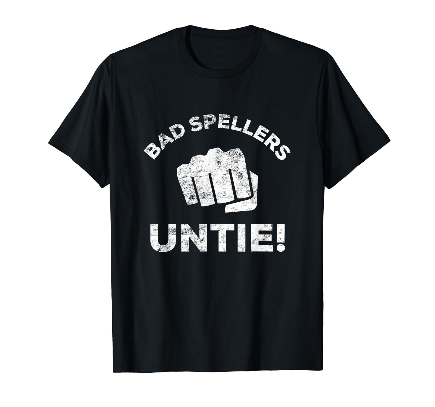 Bad Spellers Untie Funny Grammar T-Shirt - Casual Everyday Wear Unisex - T-Shirt, Sweatshirt, Hoodie