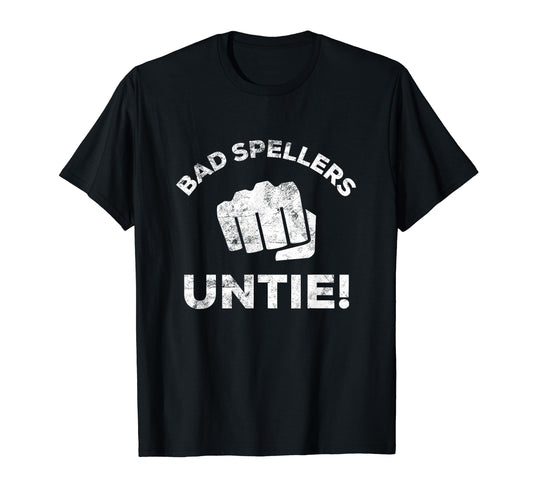 Bad Spellers Untie Funny Grammar T-Shirt - Casual Everyday Wear Unisex - T-Shirt, Sweatshirt, Hoodie