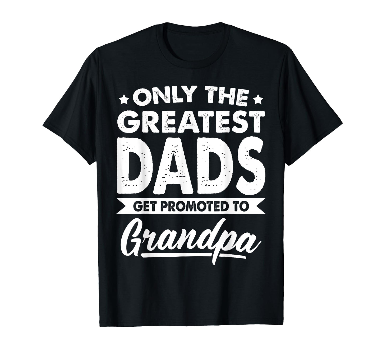 Only Greatest Dads Get Promoted To T-Shirt - Unique Graphic for Adults - T-Shirt, Sweatshirt, Hoodie