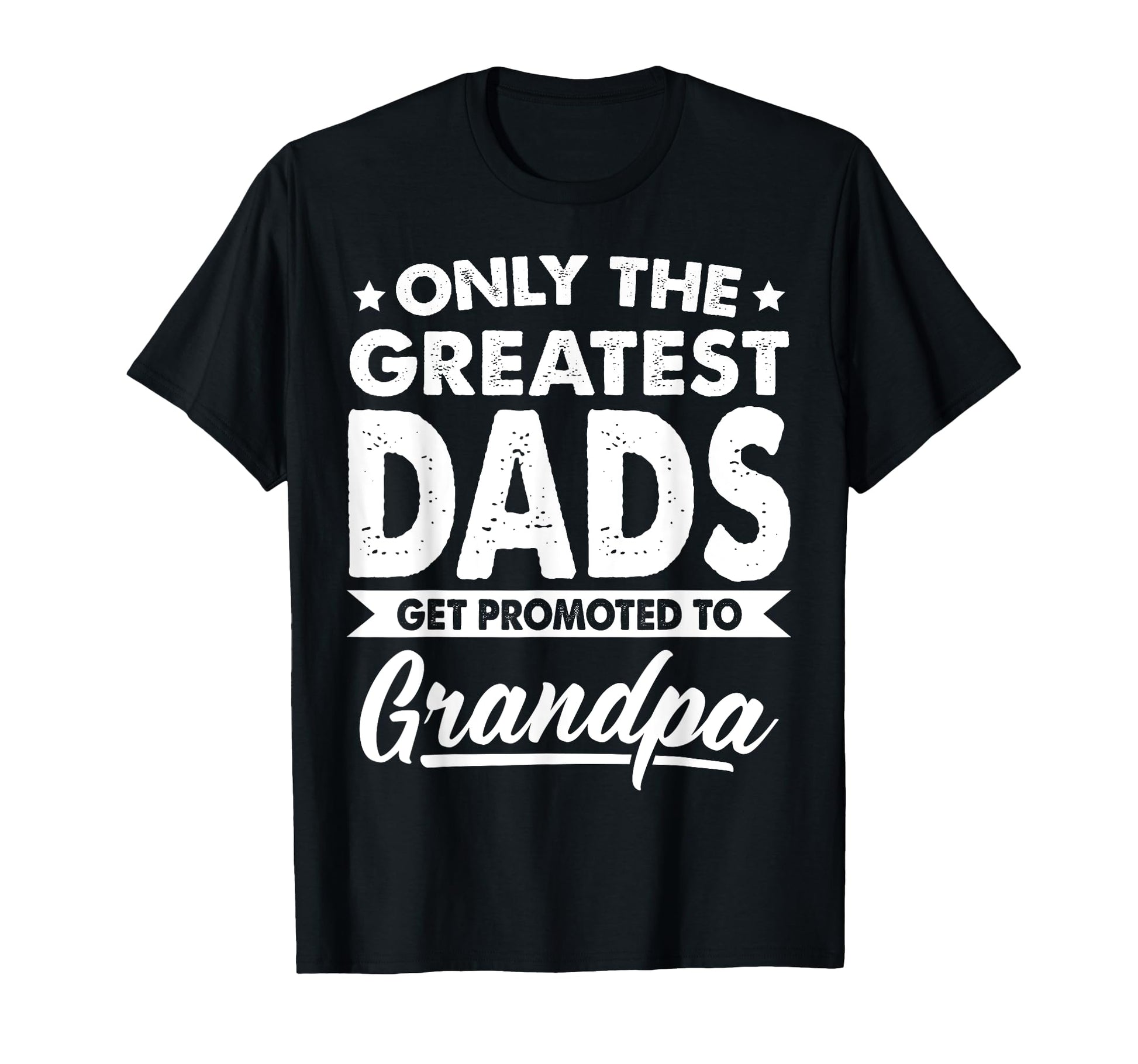 Only Greatest Dads Get Promoted To T-Shirt - Unique Graphic for Adults - T-Shirt, Sweatshirt, Hoodie