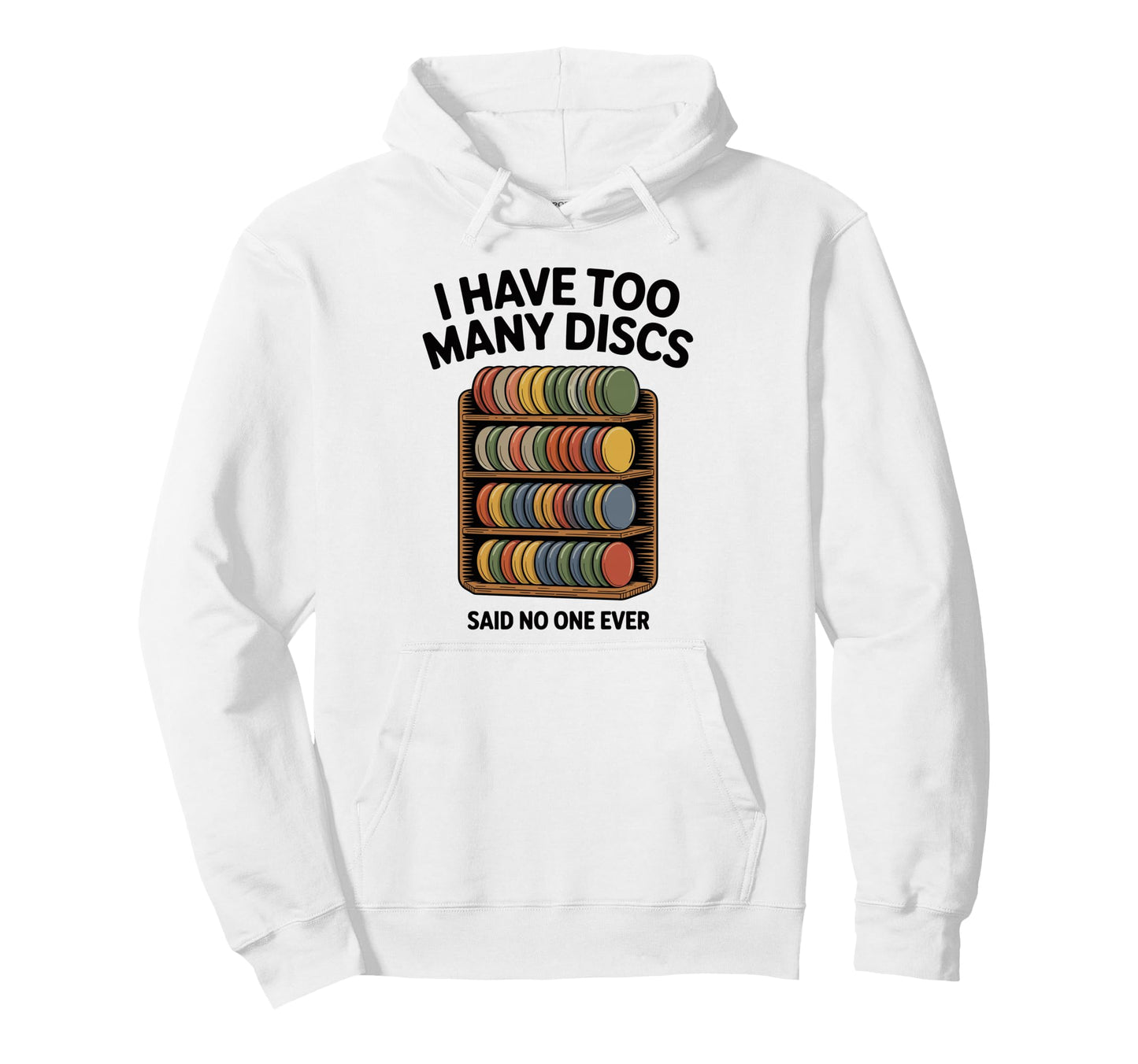 I Have Too Many Discs Dad Disc Golf Hoodie - Trendy Graphic Men Women - T-Shirt, Sweatshirt, Hoodie