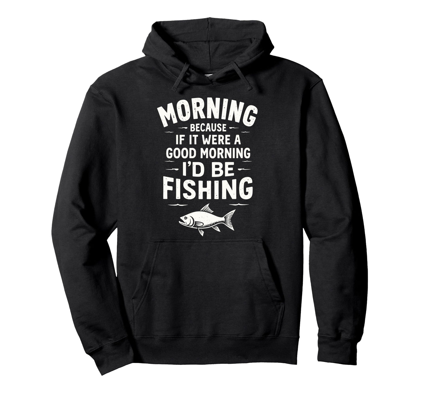Morning Because If It Were Good Hoodie - Custom Art Print Men Women - T-Shirt, Sweatshirt, Hoodie