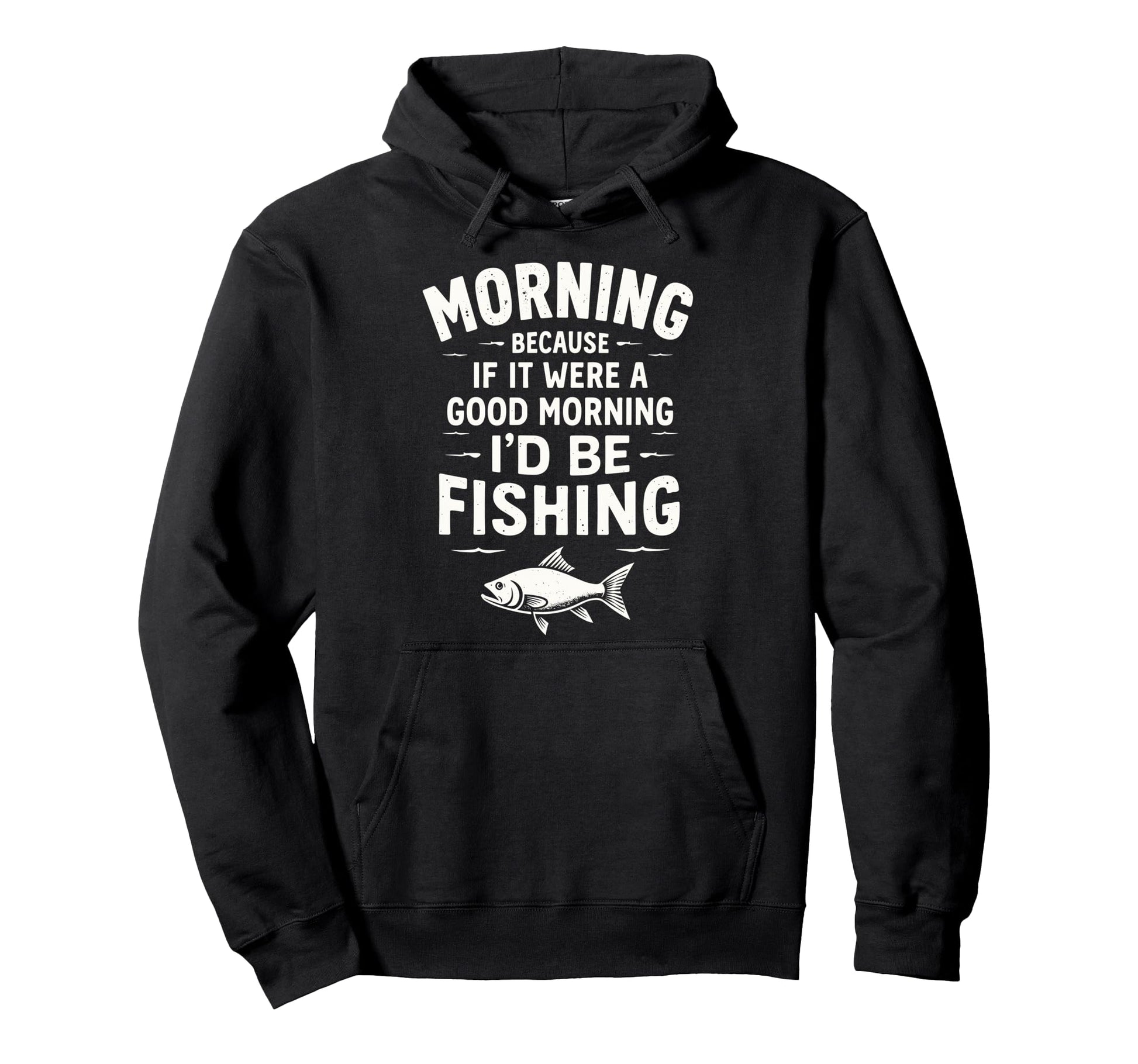Morning Because If It Were Good Hoodie - Custom Art Print Men Women - T-Shirt, Sweatshirt, Hoodie
