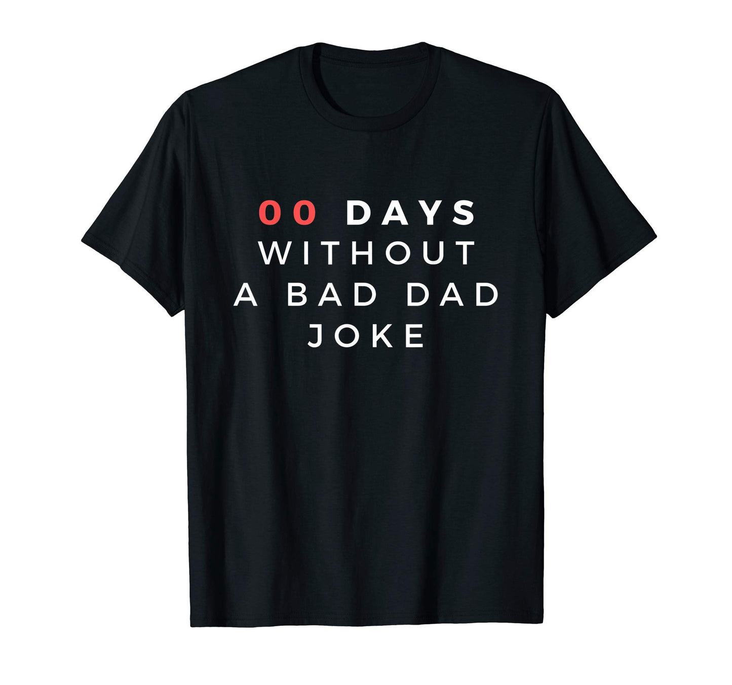 Funny 00 Zero Days Without Bad Dad Joke T-Shirt - Novelty Apparel Unisex - T-Shirt, Sweatshirt, Hoodie