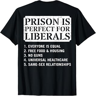 (ON Back) Prison is Perfect for Liberals Anti Liberal Quote T-Shirt Unisex T-shirt, Sweatshirt, Hoodie, Long Sleeve Tee - T-Shirt, Sweatshirt, Hoodie