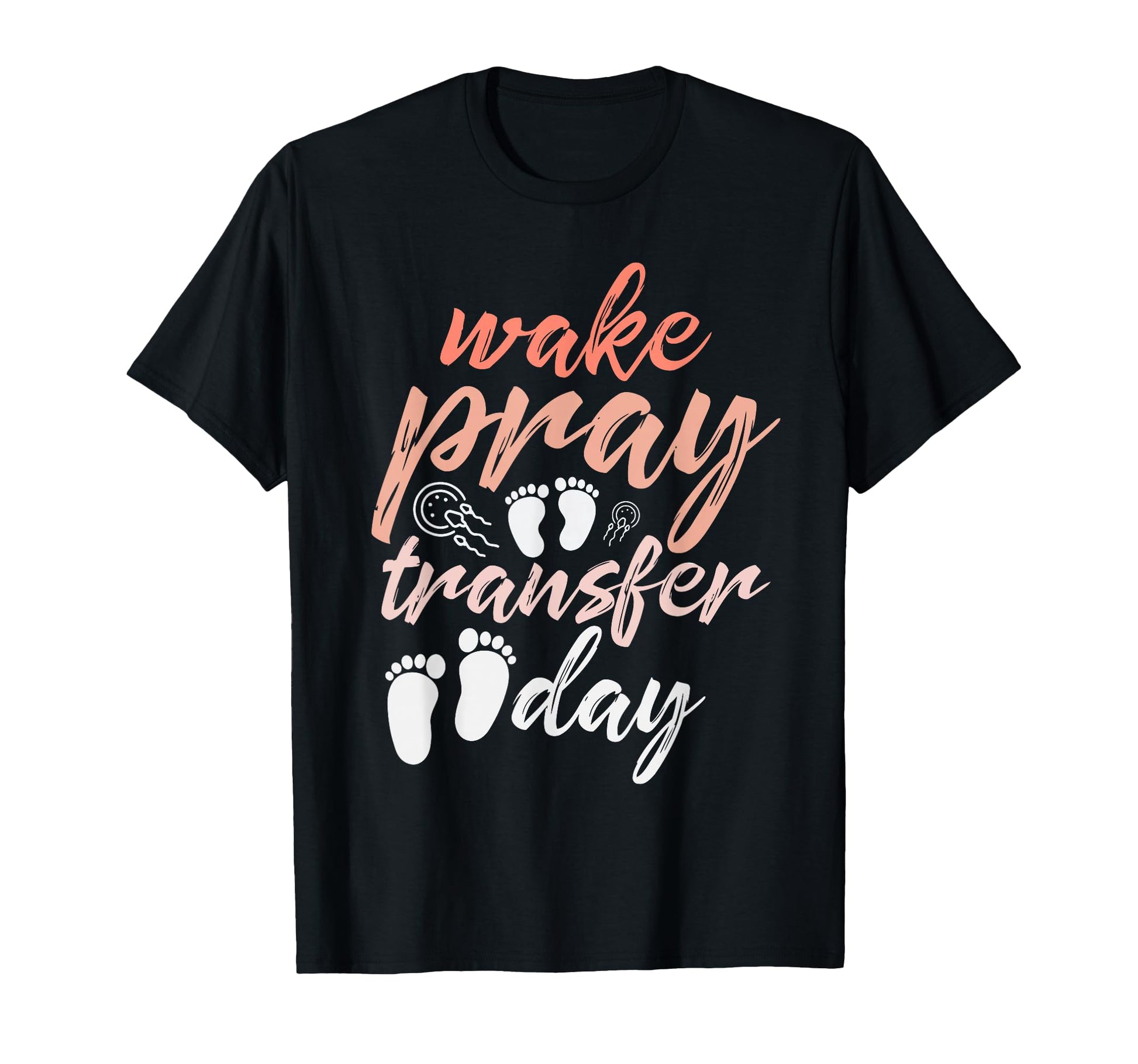 Make Pray Transfer Day Ivf T-Shirt - Fun Novelty Design Men Women - T-Shirt, Sweatshirt, Hoodie