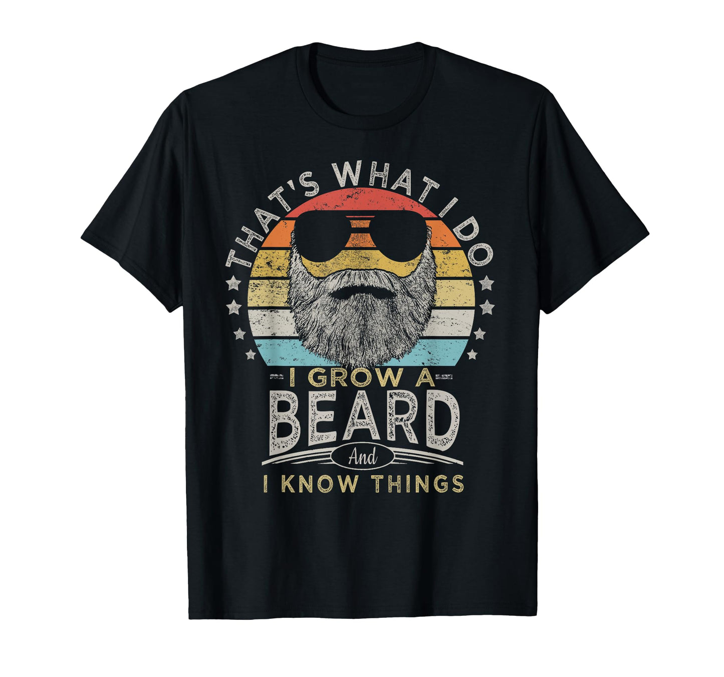 Thats What I Do I Grow Beard And Know T-Shirt - Unique Graphic Men Women - T-Shirt, Sweatshirt, Hoodie