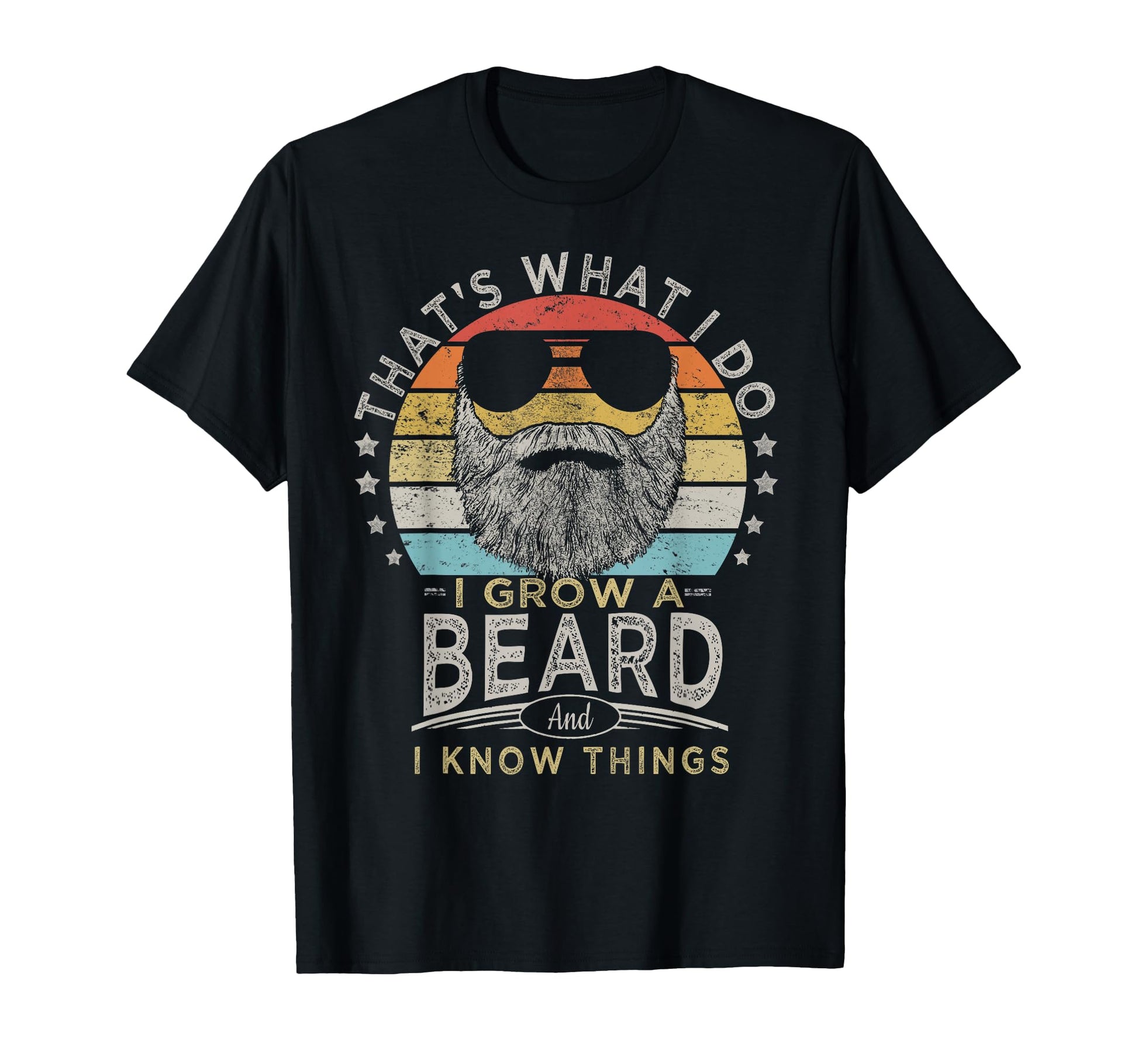 Thats What I Do I Grow Beard And Know T-Shirt - Unique Graphic Men Women - T-Shirt, Sweatshirt, Hoodie