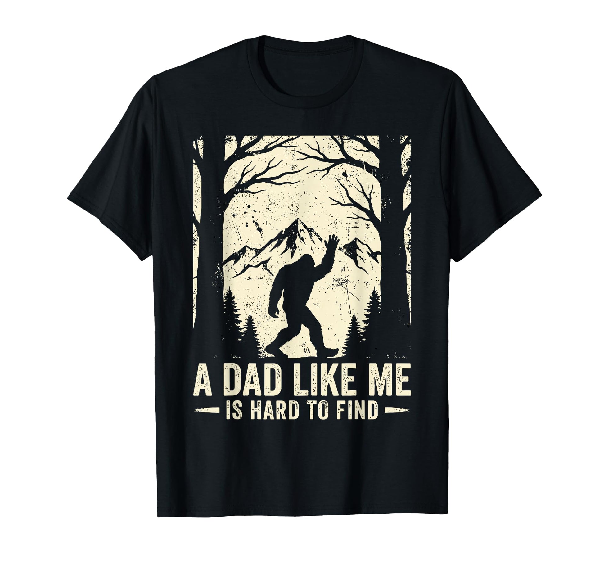 Dad Like Me Is Hard To Find Bigfoot Funny T-Shirt - Trendy Graphic Unisex - T-Shirt, Sweatshirt, Hoodie