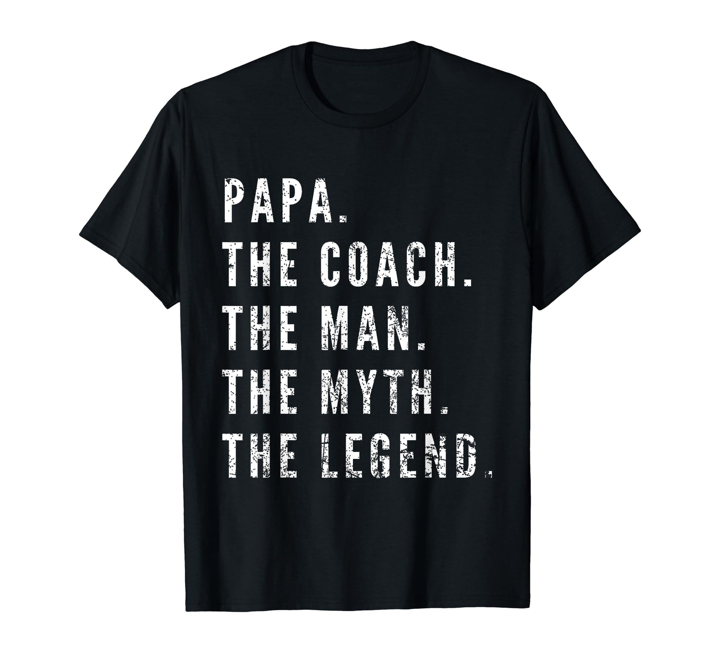 Papa Coach Myth Legend Dad T-Shirt - Casual Everyday Wear Men Women - T-Shirt, Sweatshirt, Hoodie